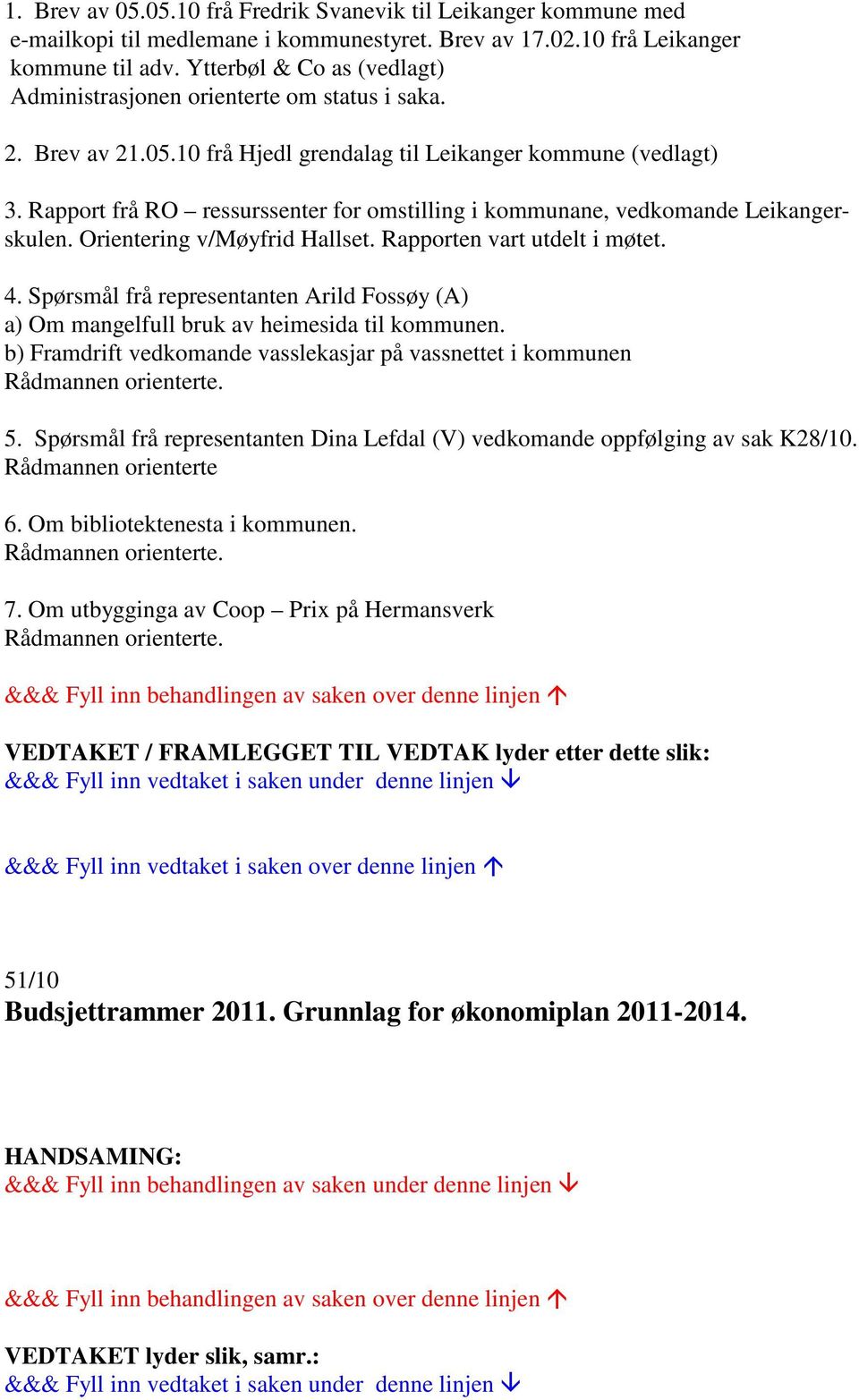 Rapport frå RO ressurssenter for omstilling i kommunane, vedkomande Leikangerskulen. Orientering v/møyfrid Hallset. Rapporten vart utdelt i møtet. 4.