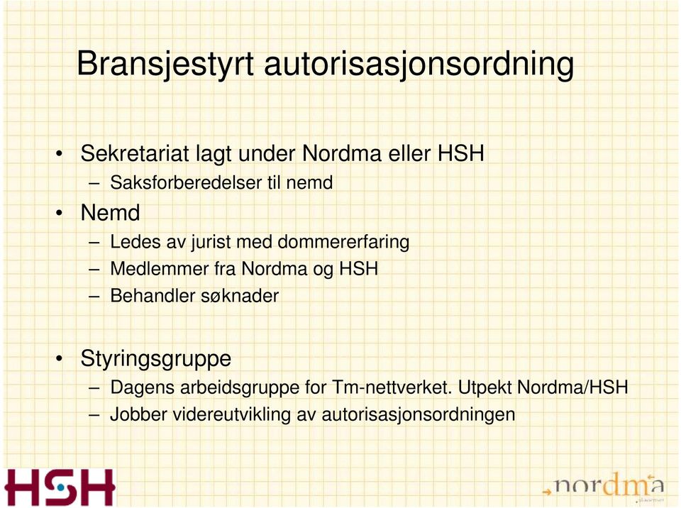 fra Nordma og HSH Behandler søknader Styringsgruppe Dagens arbeidsgruppe for