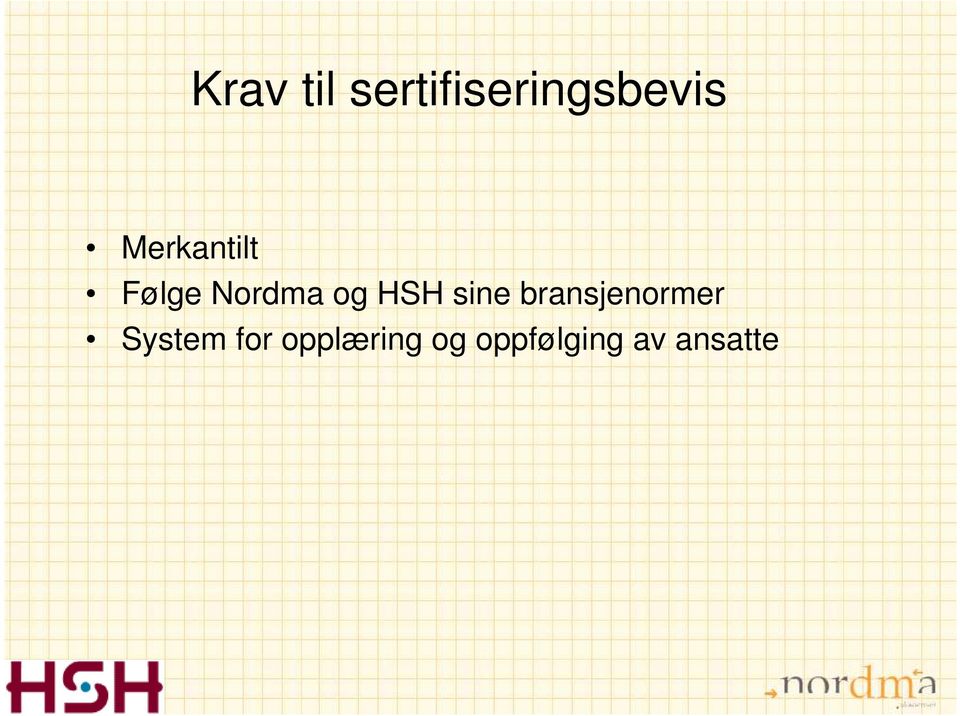 sine bransjenormer System for