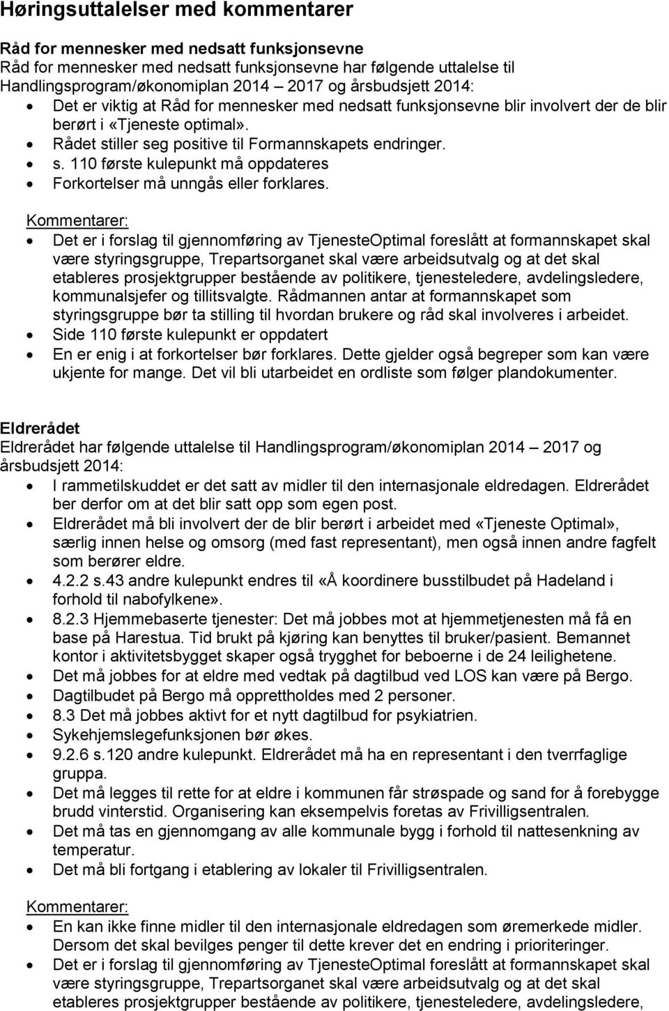 iller seg positive til Formannskapets endringer. s. 110 første kulepunkt må oppdateres Forkortelser må unngås eller forklares.