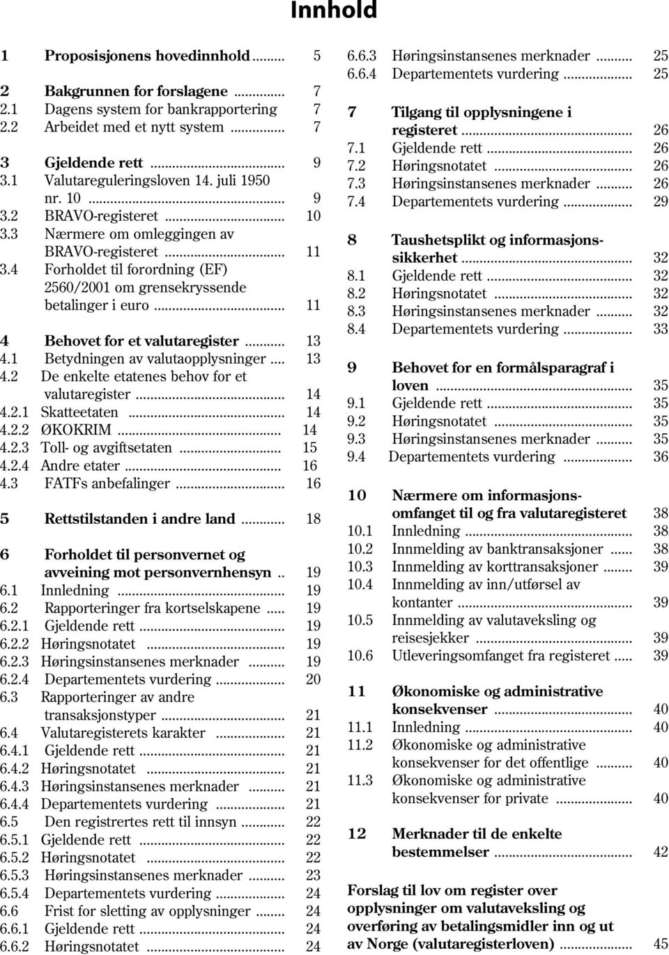 juli 1950 7.3 Høringsinstansenes merknader... 26 nr. 10... 9 7.4 Departementets vurdering... 29 3.2 BRAVO-registeret... 10 3.