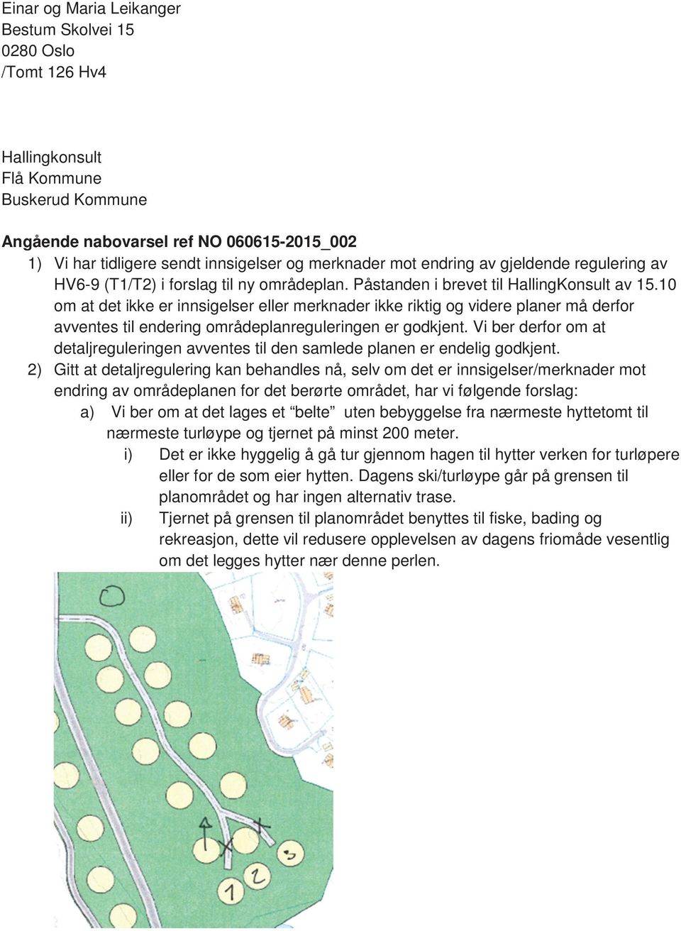 10 om at det ikke er innsigelser eller merknader ikke riktig og videre planer m derfor avventes til endering omrdeplanreguleringen er godkjent.