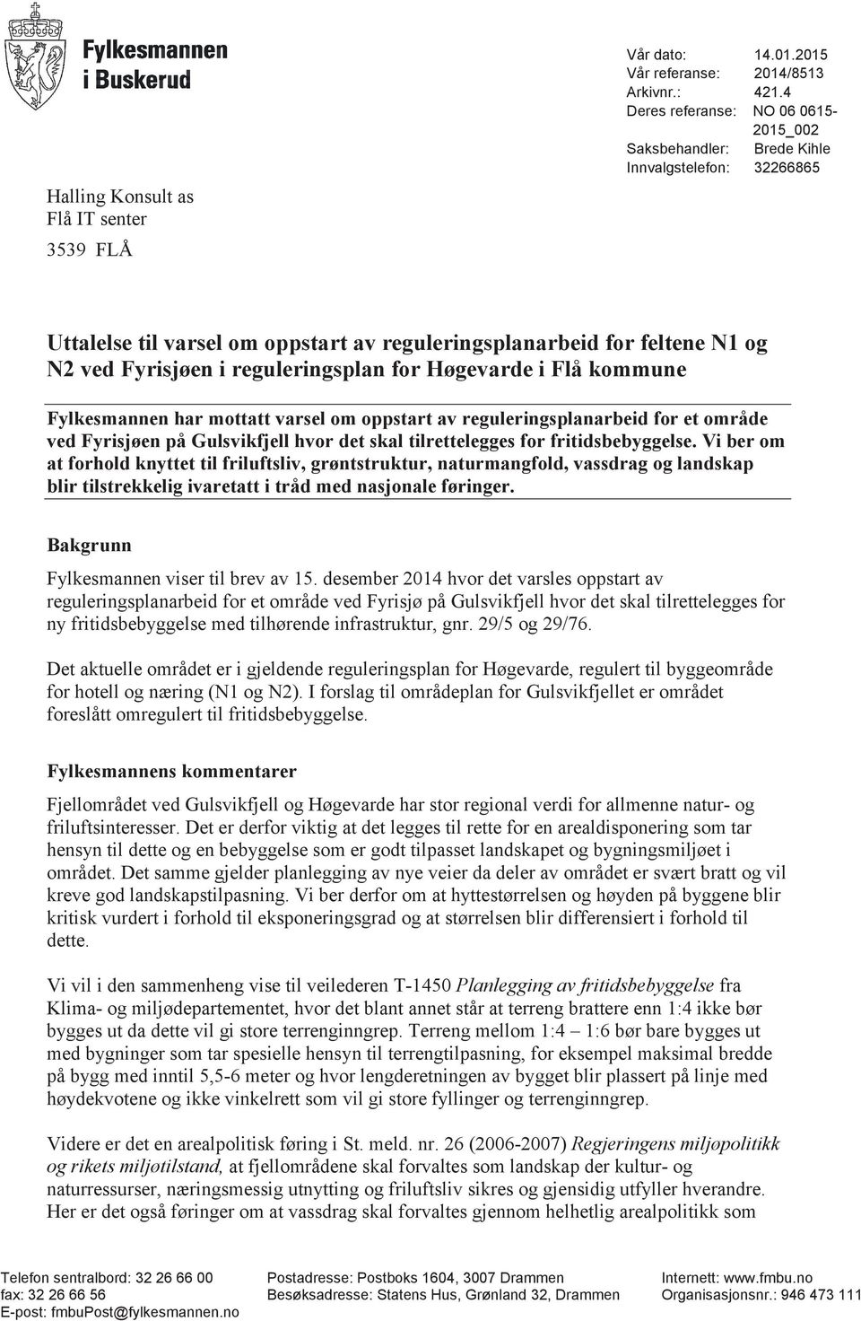 reguleringsplan for Hgevarde i Fl kommune Fylkesmannen har mottatt varsel om oppstart av reguleringsplanarbeid for et omrde ved Fyrisjen p Gulsvikfjell hvor det skal tilrettelegges for