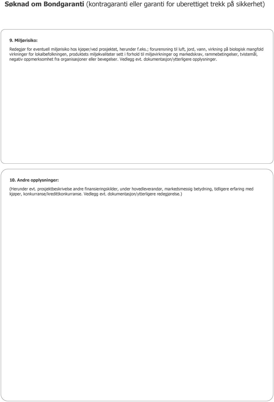 og markedskrav, rammebetingelser, tvistemål, negativ oppmerksomhet fra organisasjoner eller bevegelser. Vedlegg evt. dokumentasjon/ytterligere opplysninger. 10.