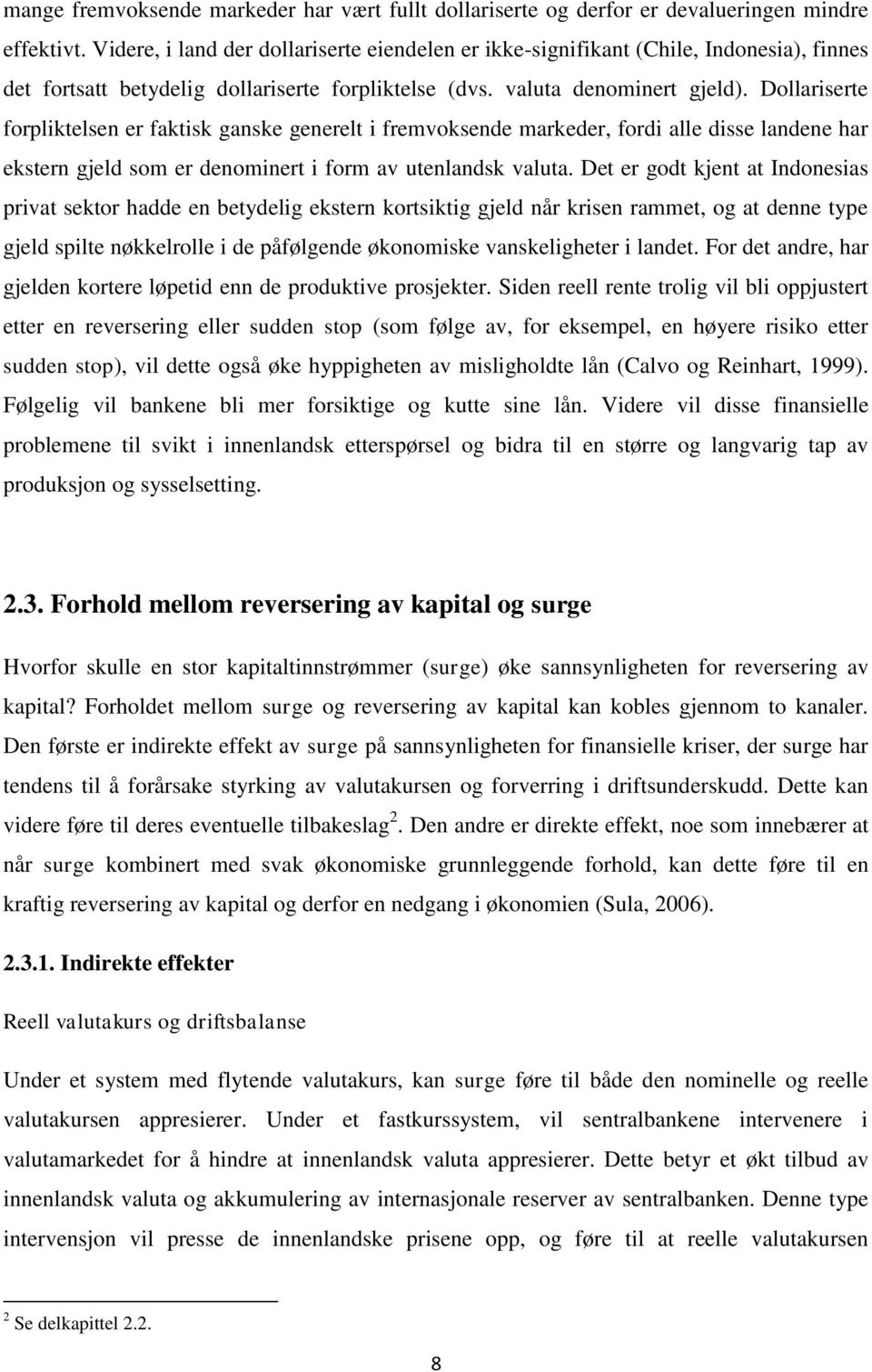 Dollariserte forpliktelsen er faktisk ganske generelt i fremvoksende markeder, fordi alle disse landene har ekstern gjeld som er denominert i form av utenlandsk valuta.