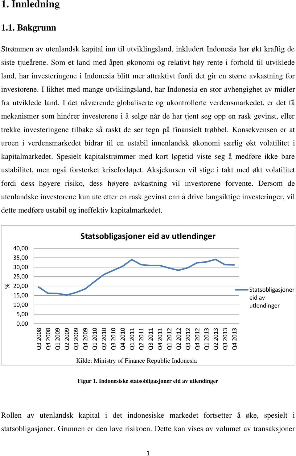 I likhet med mange utviklingsland, har Indonesia en stor avhengighet av midler fra utviklede land.