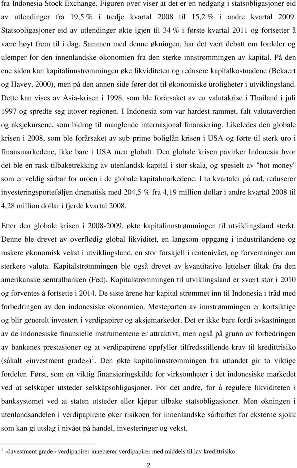 Sammen med denne økningen, har det vært debatt om fordeler og ulemper for den innenlandske økonomien fra den sterke innstrømmingen av kapital.