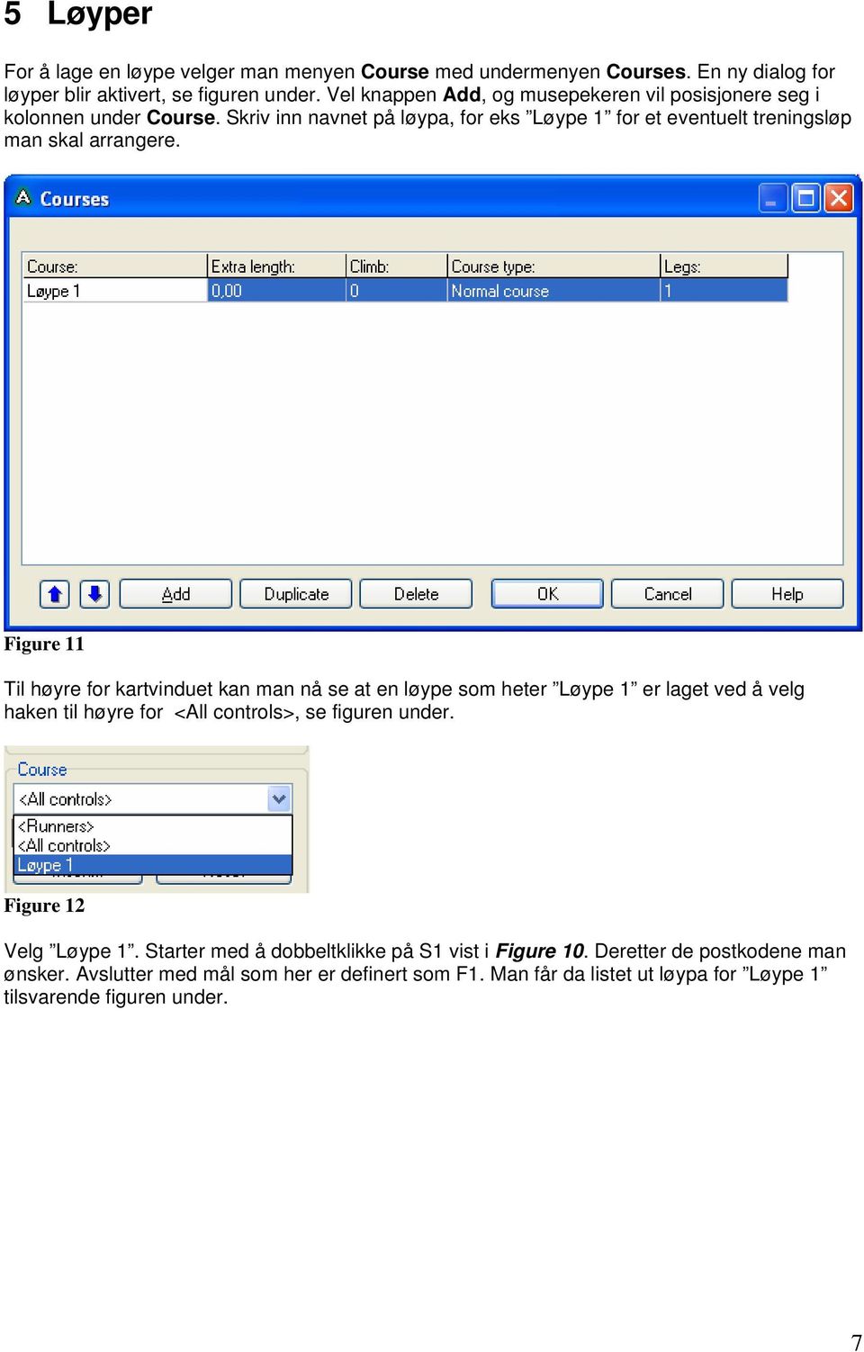 Figure 11 Til høyre for kartvinduet kan man nå se at en løype som heter Løype 1 er laget ved å velg haken til høyre for <All controls>, se figuren under.