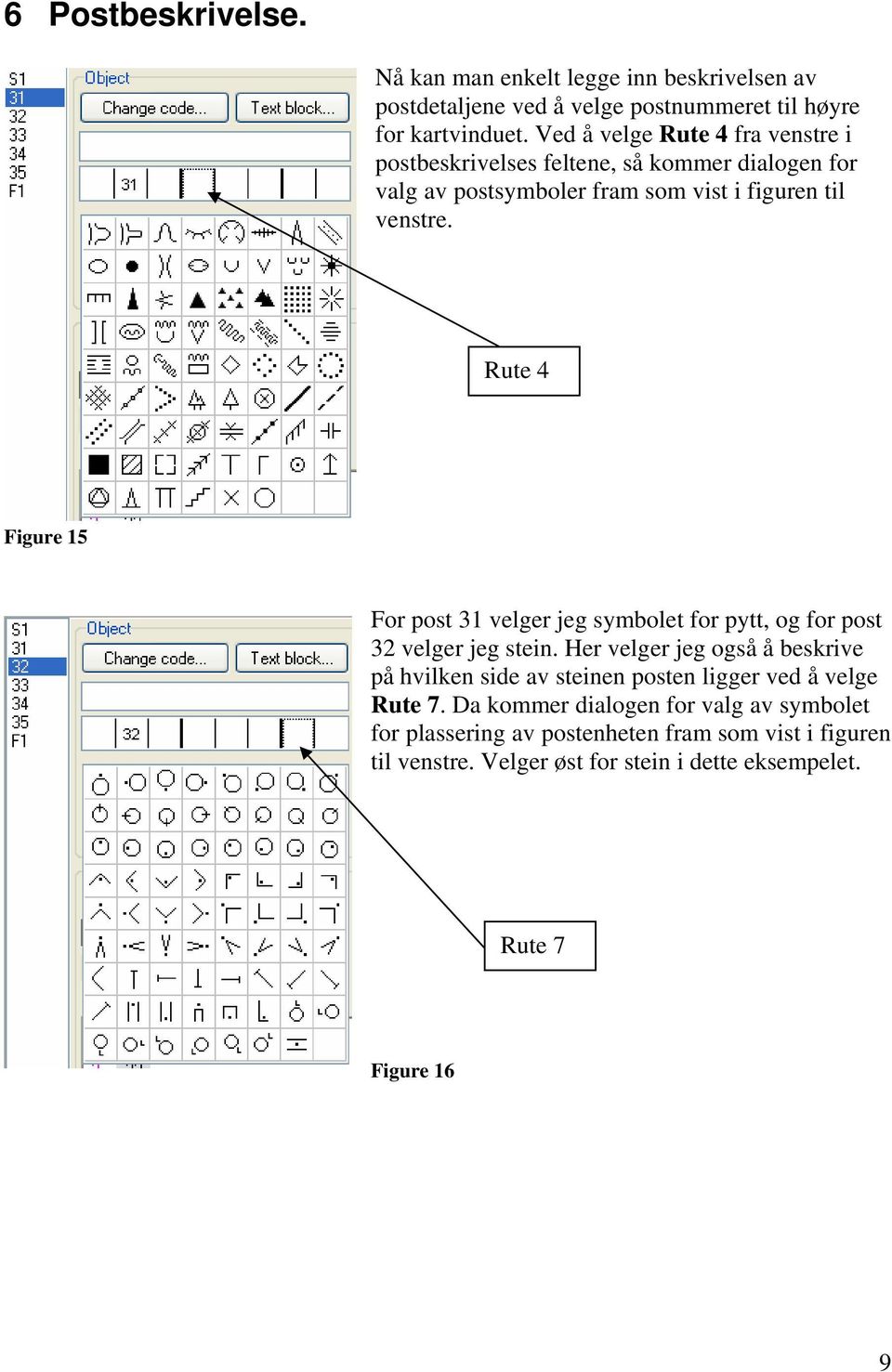 Rute 4 Figure 15 For post 31 velger jeg symbolet for pytt, og for post 32 velger jeg stein.