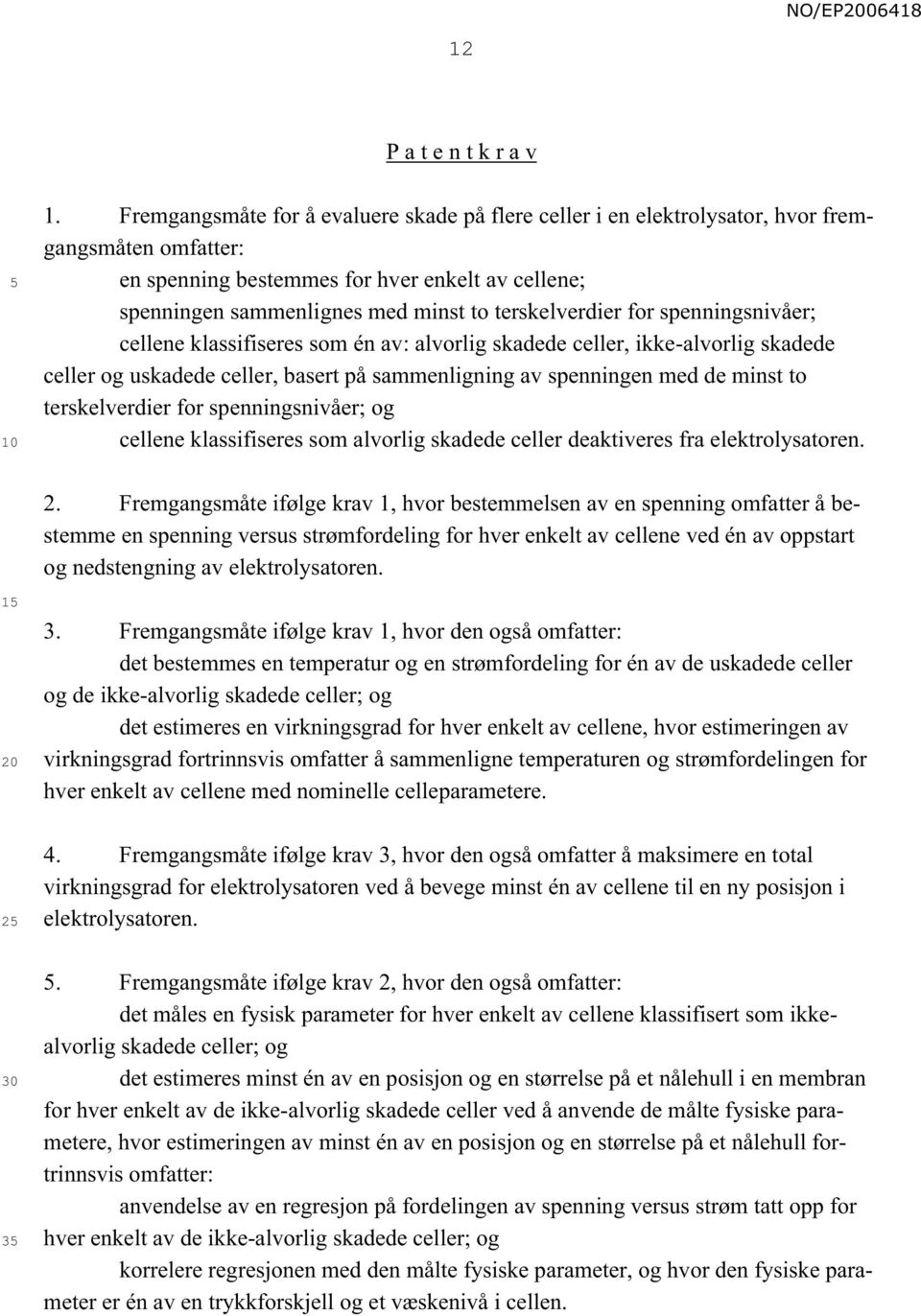 terskelverdier for spenningsnivåer; cellene klassifiseres som én av: alvorlig skadede celler, ikke-alvorlig skadede celler og uskadede celler, basert på sammenligning av spenningen med de minst to