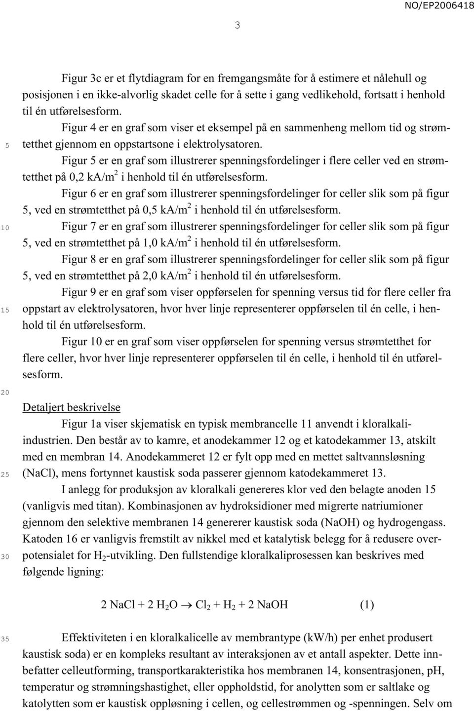 Figur er en graf som illustrerer spenningsfordelinger i flere celler ved en strømtetthet på 0,2 ka/m 2 i henhold til én utførelsesform.