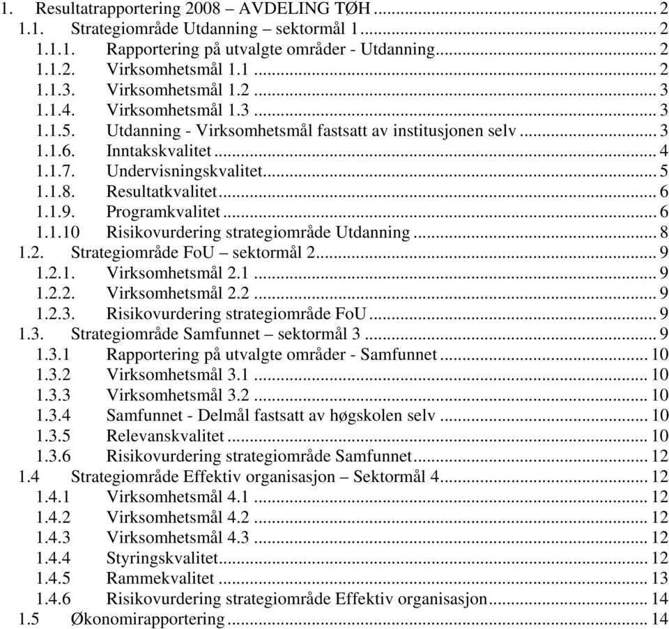 Programkvalitet... 6 1.1.10 Risikovurdering strategiområde Utdanning... 8 1.2. Strategiområde FoU sektormål 2... 9 1.2.1. Virksomhetsmål 2.1... 9 1.2.2. Virksomhetsmål 2.2... 9 1.2.3.