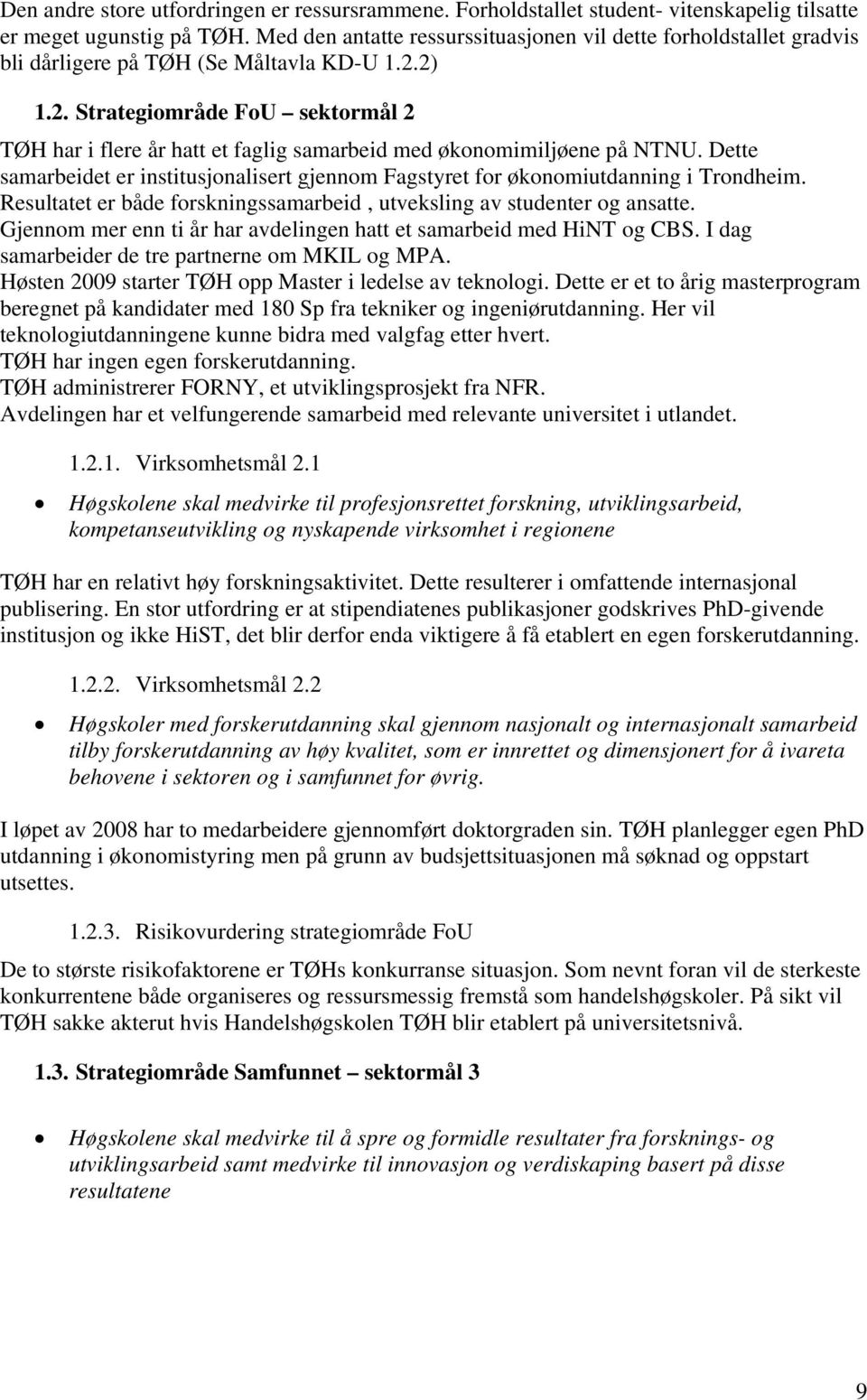 2) 1.2. Strategiområde FoU sektormål 2 TØH har i flere år hatt et faglig samarbeid med økonomimiljøene på NTNU.