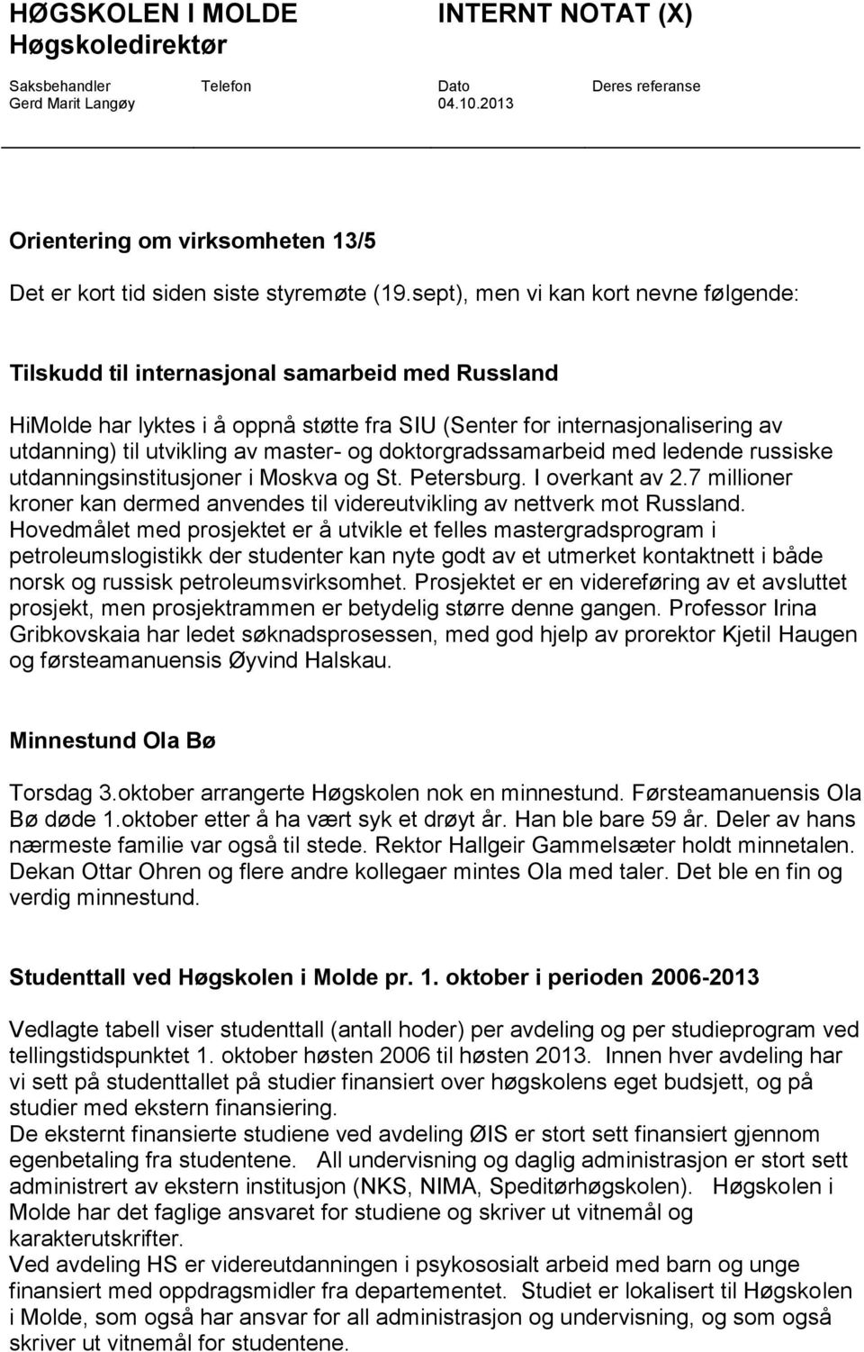 master- og doktorgradssamarbeid med ledende russiske utdanningsinstitusjoner i Moskva og St. Petersburg. I overkant av 2.