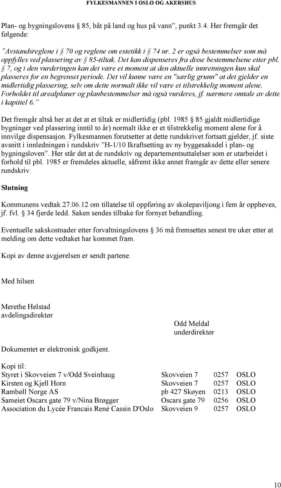 7, og i den vurderingen kan det være et moment at den aktuelle innretningen kun skal plasseres for en begrenset periode.