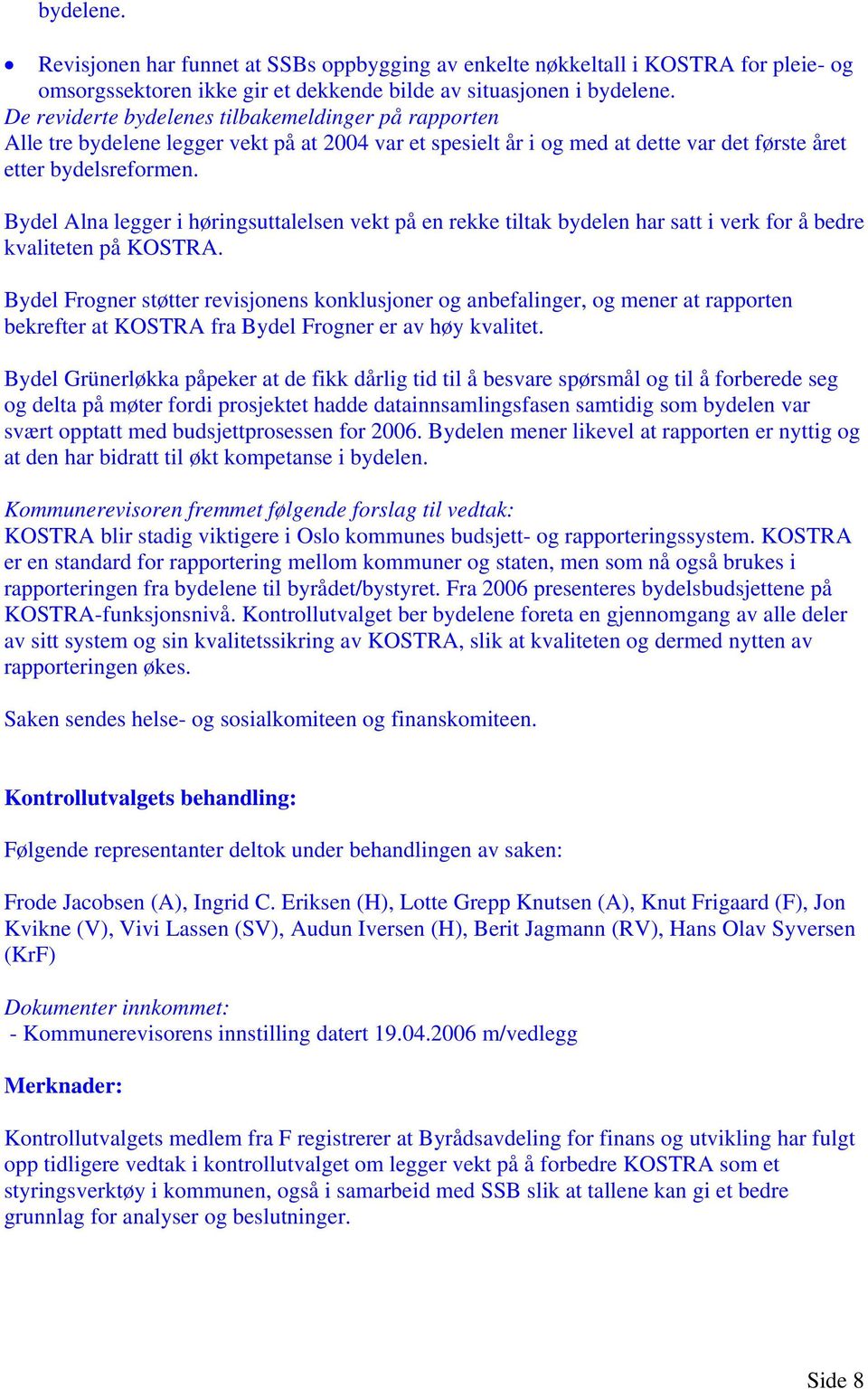 Bydel Alna legger i høringsuttalelsen vekt på en rekke tiltak bydelen har satt i verk for å bedre kvaliteten på KOSTRA.