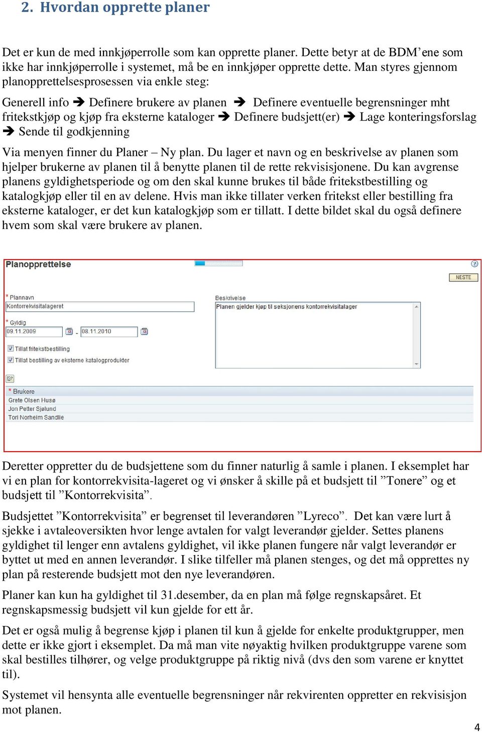 budsjett(er) Lage konteringsforslag Sende til godkjenning Via menyen finner du Planer Ny plan.