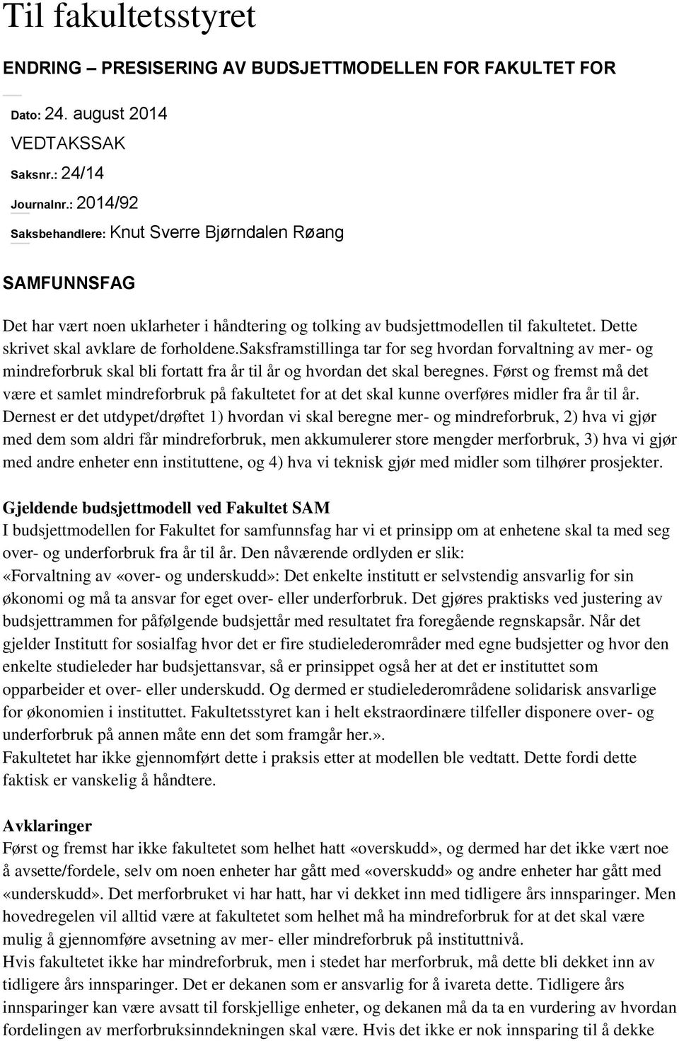 saksframstillinga tar for seg hvordan forvaltning av mer- og mindreforbruk skal bli fortatt fra år til år og hvordan det skal beregnes.