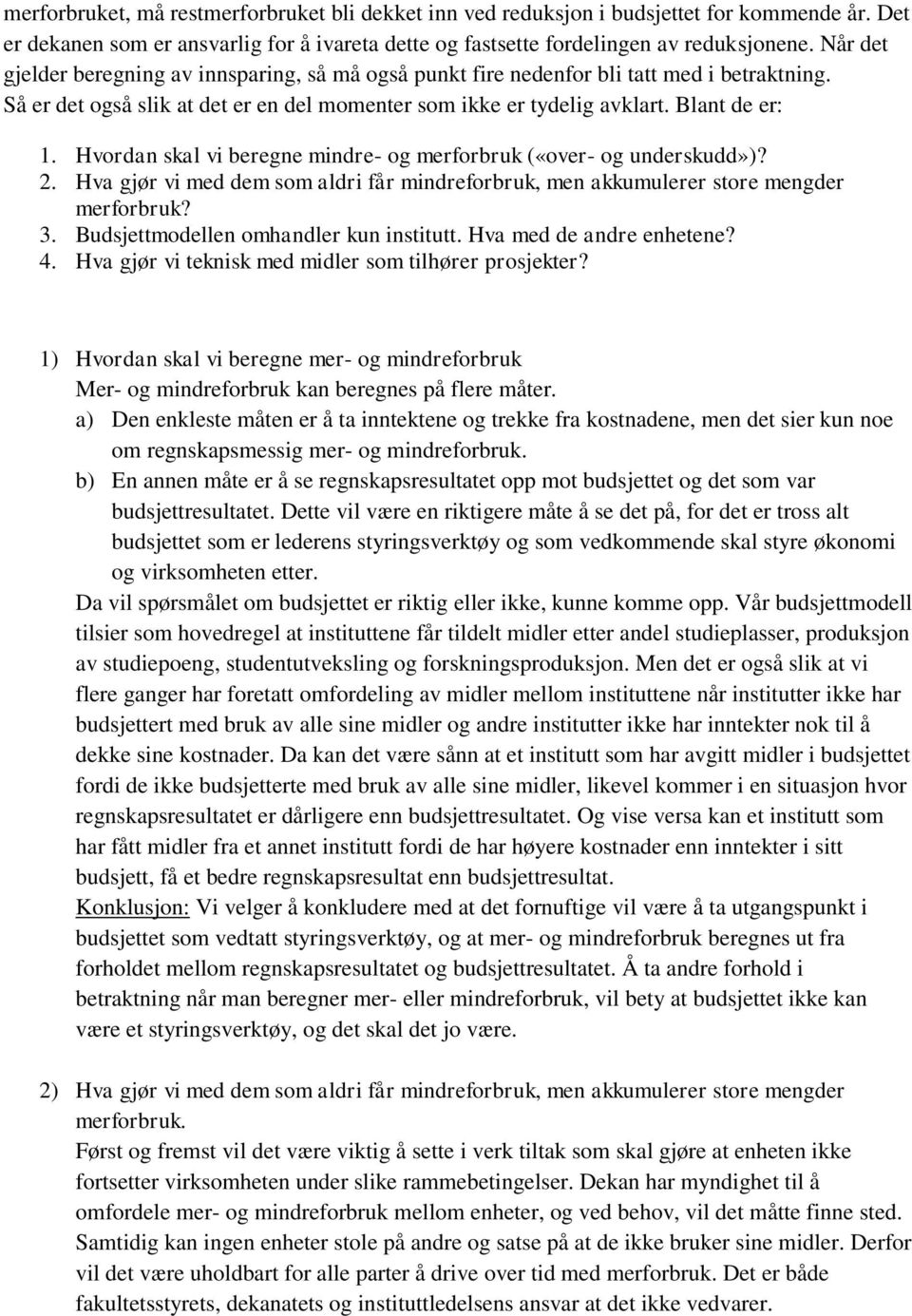 Hvordan skal vi beregne mindre- og merforbruk («over- og underskudd»)? 2. Hva gjør vi med dem som aldri får mindreforbruk, men akkumulerer store mengder merforbruk? 3.