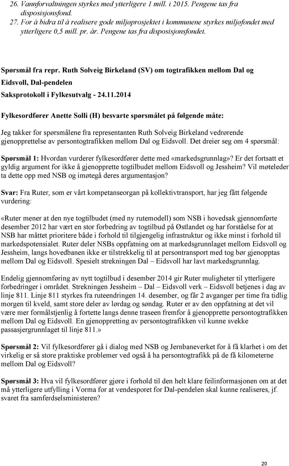 Ruth Solveig Birkeland (SV) om togtrafikken mellom Dal og Eidsvoll, Dal-pendelen Saksprotokoll i Fylkesutvalg - 24.11.