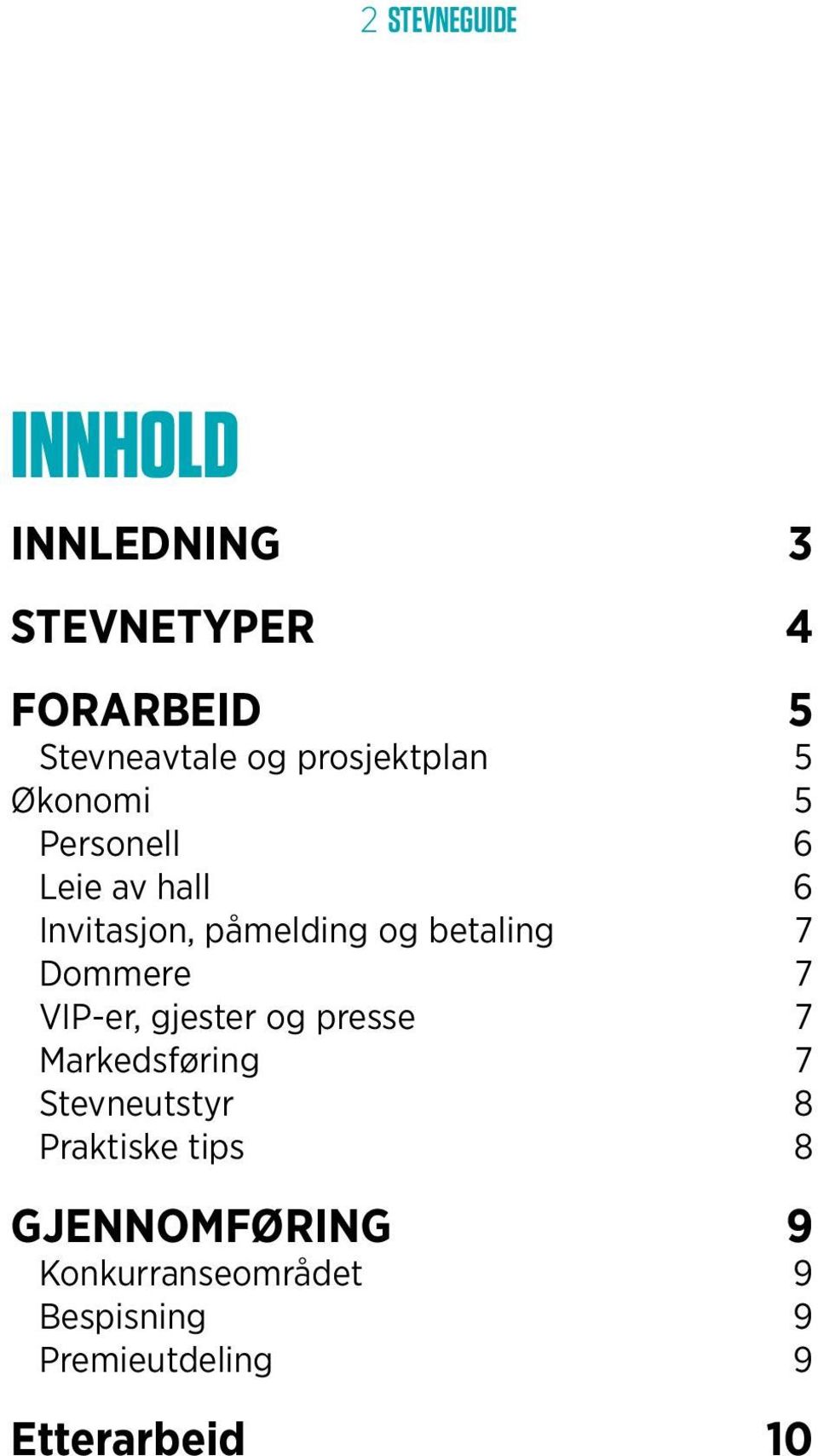 betaling 7 Dommere 7 VIP-er, gjester og presse 7 Markedsføring 7 Stevneutstyr 8