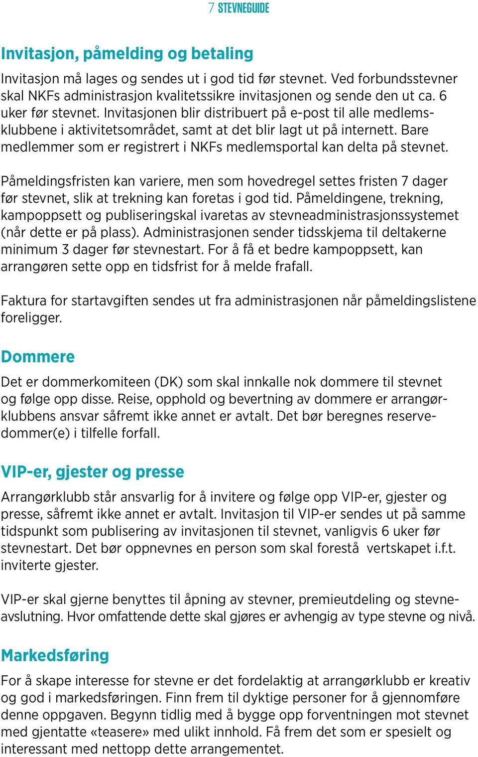 Bare medlemmer som er registrert i NKFs medlemsportal kan delta på stevnet.