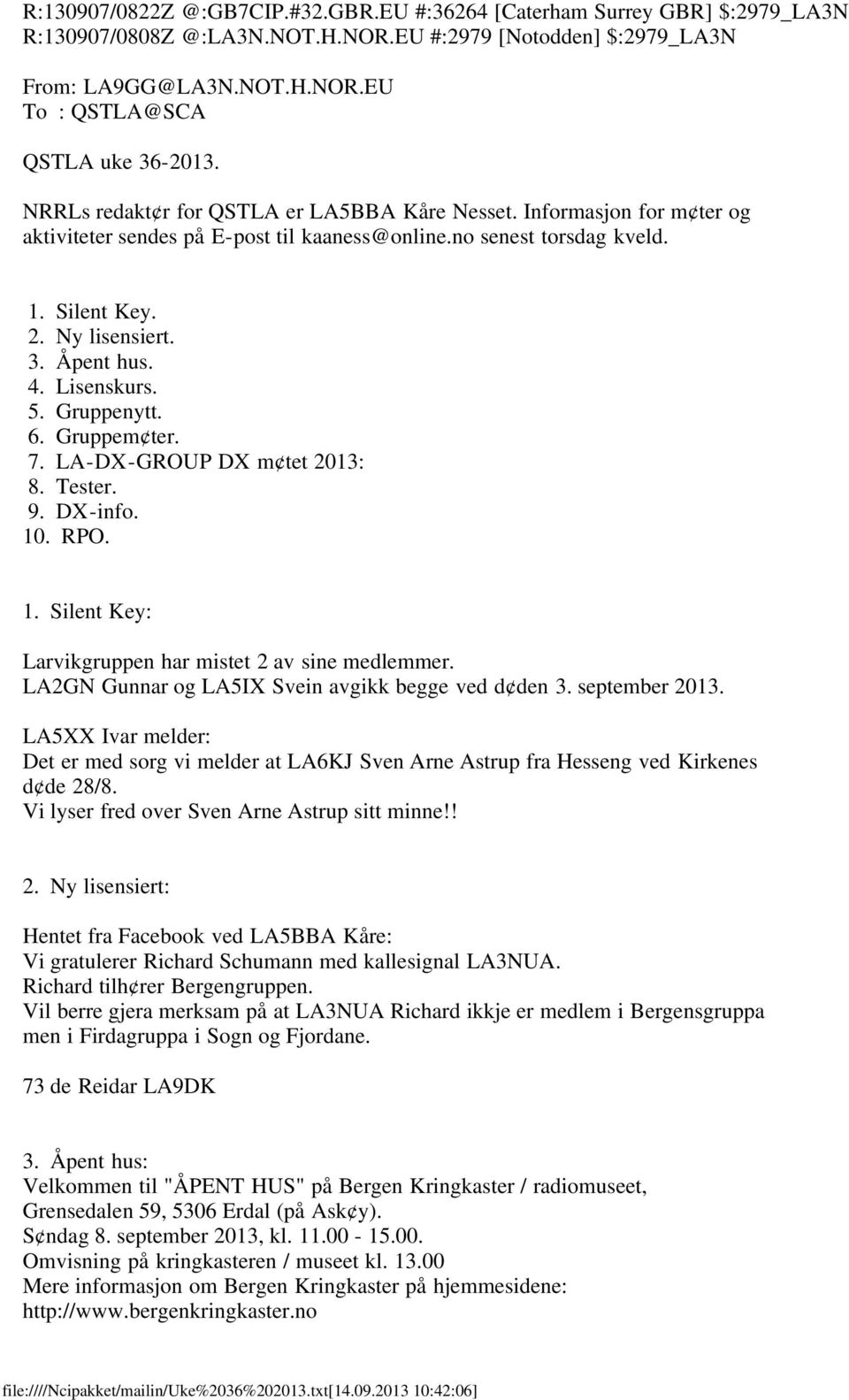 Lisenskurs. 5. Gruppenytt. 6. Gruppem ter. 7. LA-DX-GROUP DX m tet 2013: 8. Tester. 9. DX-info. 10. RPO. 1. Silent Key: Larvikgruppen har mistet 2 av sine medlemmer.