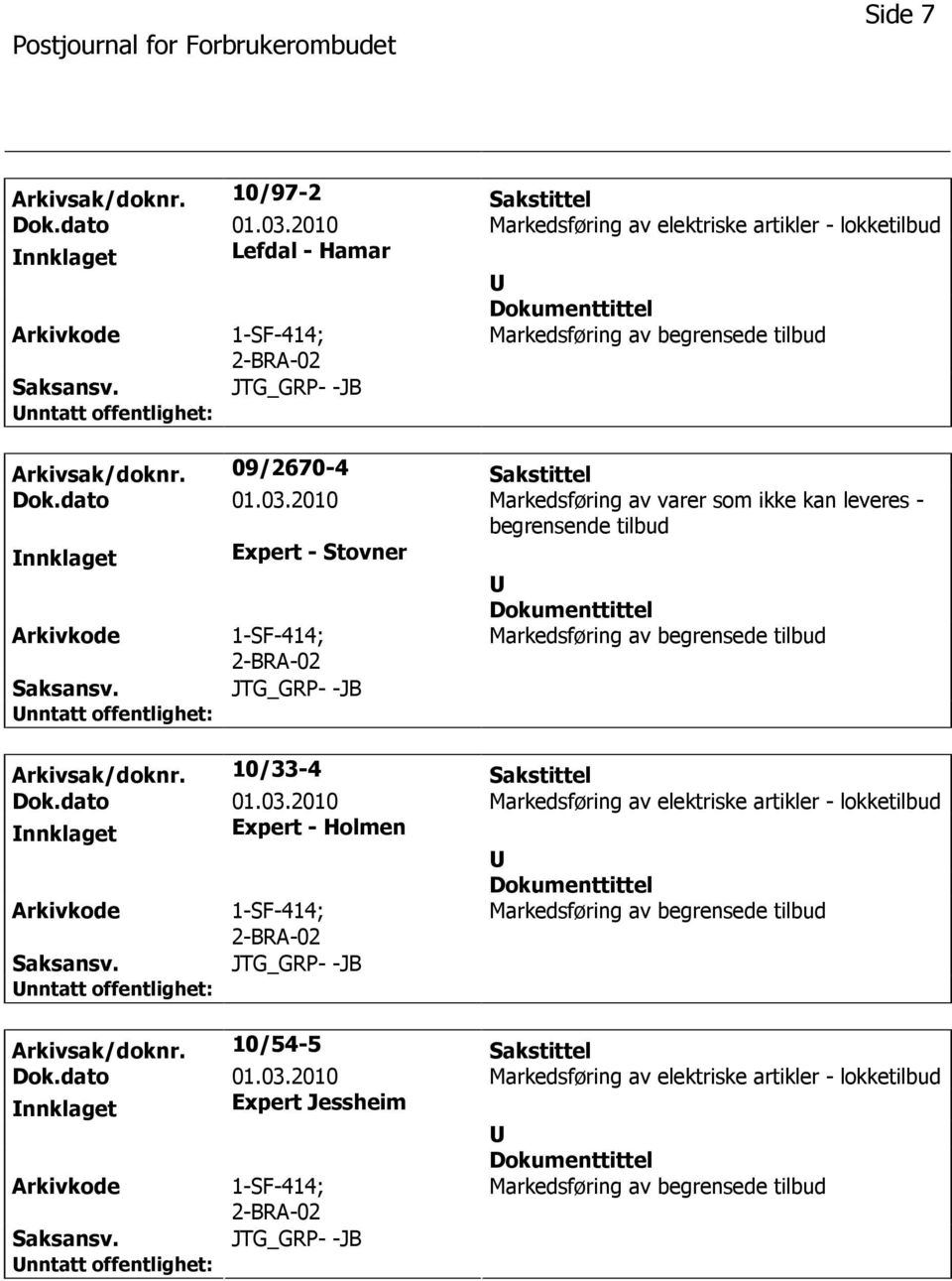 2010 Markedsføring av varer som ikke kan leveres - begrensende tilbud nnklaget Expert - Stovner 1-SF-414; JTG_GRP- -JB Arkivsak/doknr. 10/33-4 Sakstittel Dok.