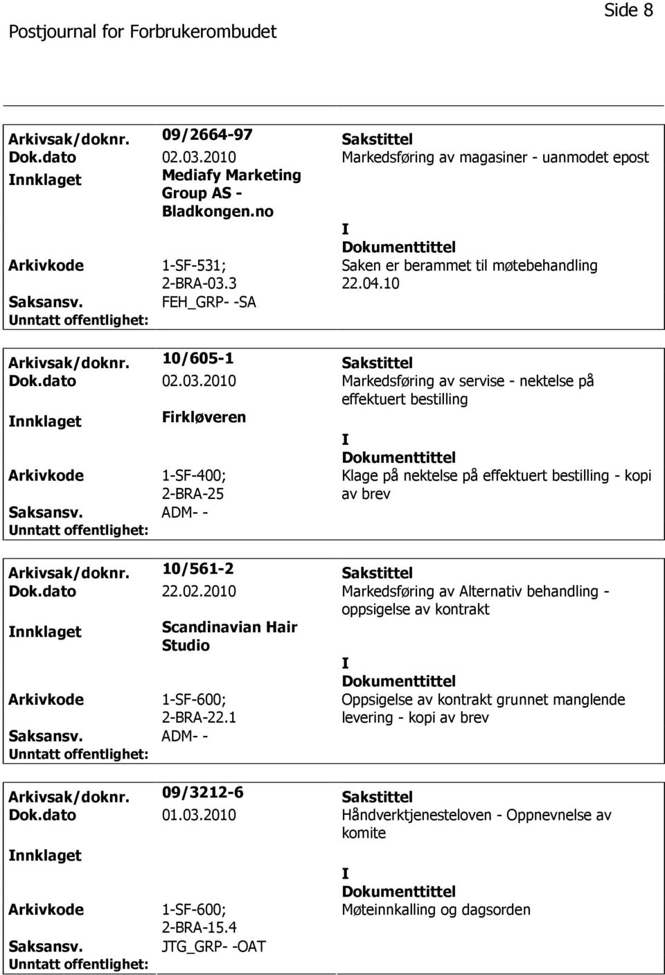 2010 Markedsføring av servise - nektelse på effektuert bestilling nnklaget Firkløveren 1-SF-400; 2-BRA-25 ADM- - Klage på nektelse på effektuert bestilling - kopi av brev Arkivsak/doknr.