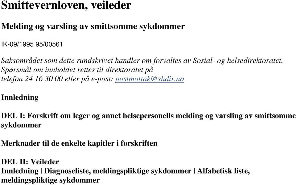 Spørsmål om innholdet rettes til direktoratet på telefon 24 16 30 00 eller på e-post: postmottak@shdir.