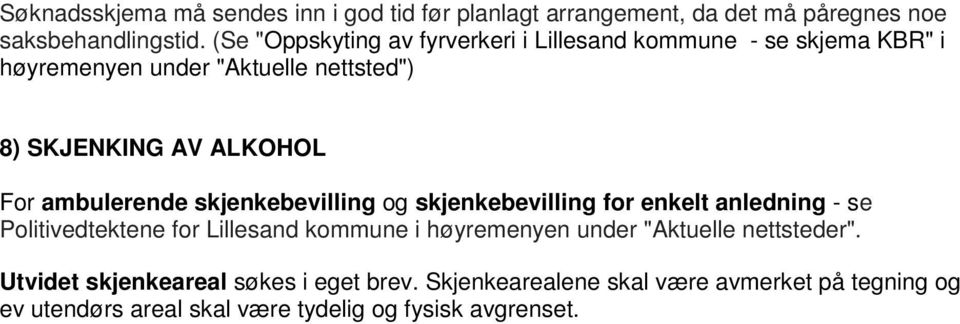 ambulerende skjenkebevilling og skjenkebevilling for enkelt anledning - se Politivedtektene for Lillesand kommune i høyremenyen under