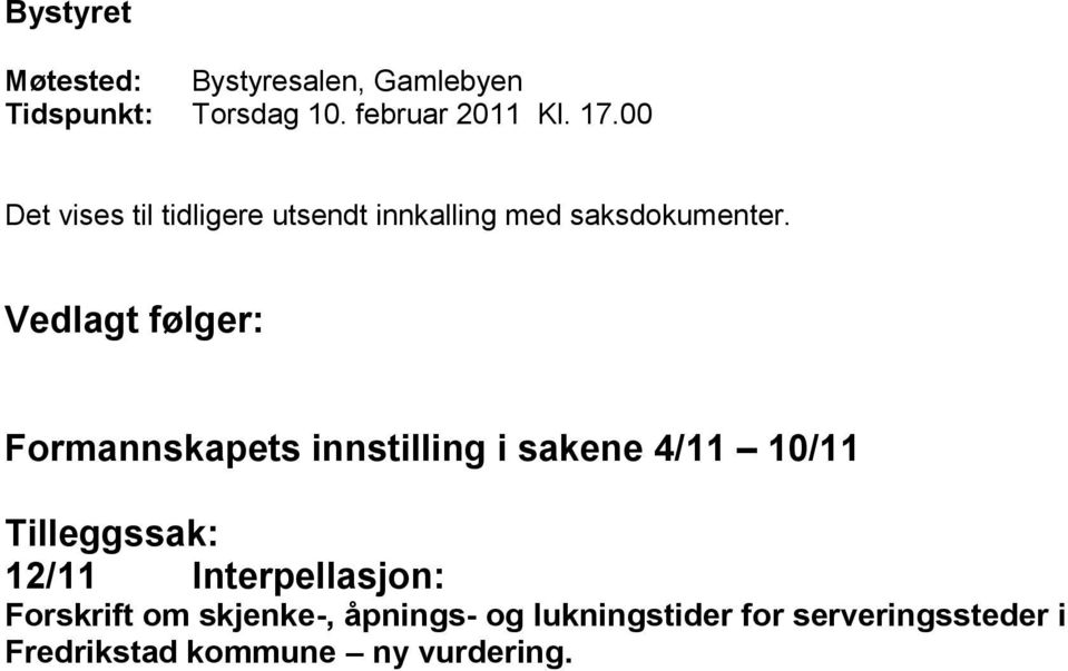 Vedlagt følger: Formannskapets innstilling i sakene 4/11 10/11 Tilleggssak: 12/11