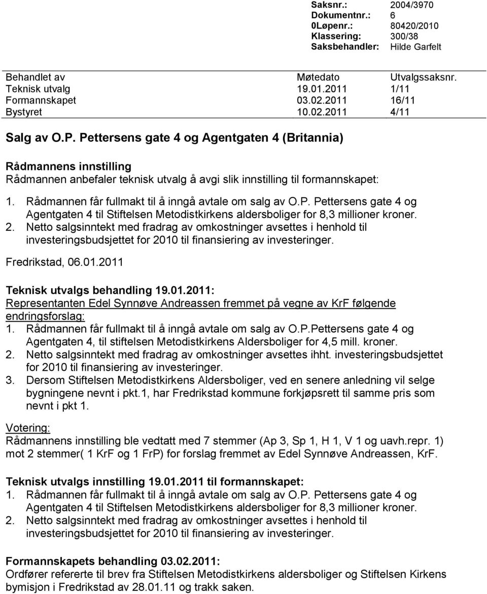 2. Netto salgsinntekt med fradrag av omkostninger avsettes i henhold til investeringsbudsjettet for 2010