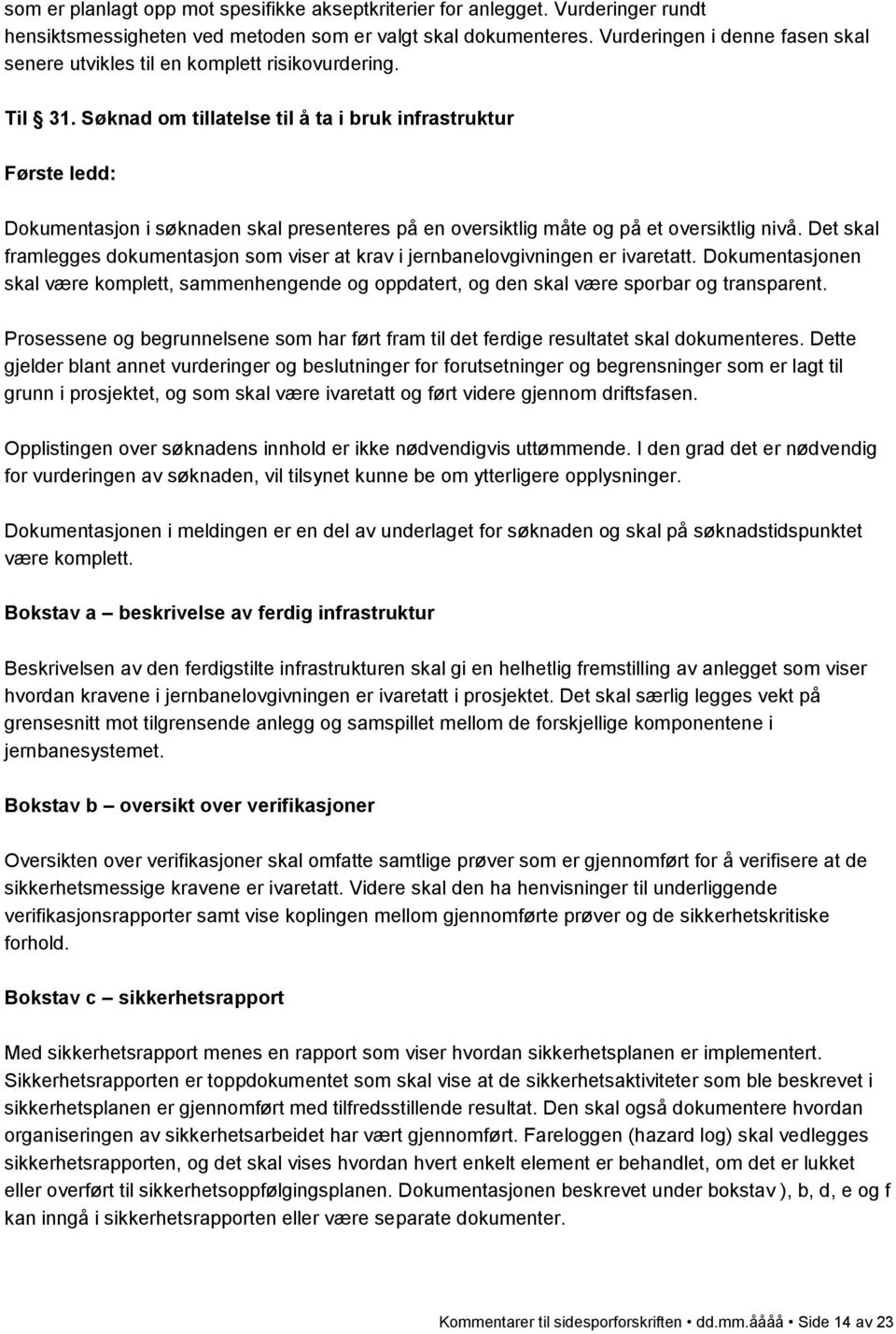 Søknad om tillatelse til å ta i bruk infrastruktur Første ledd: Dokumentasjon i søknaden skal presenteres på en oversiktlig måte og på et oversiktlig nivå.