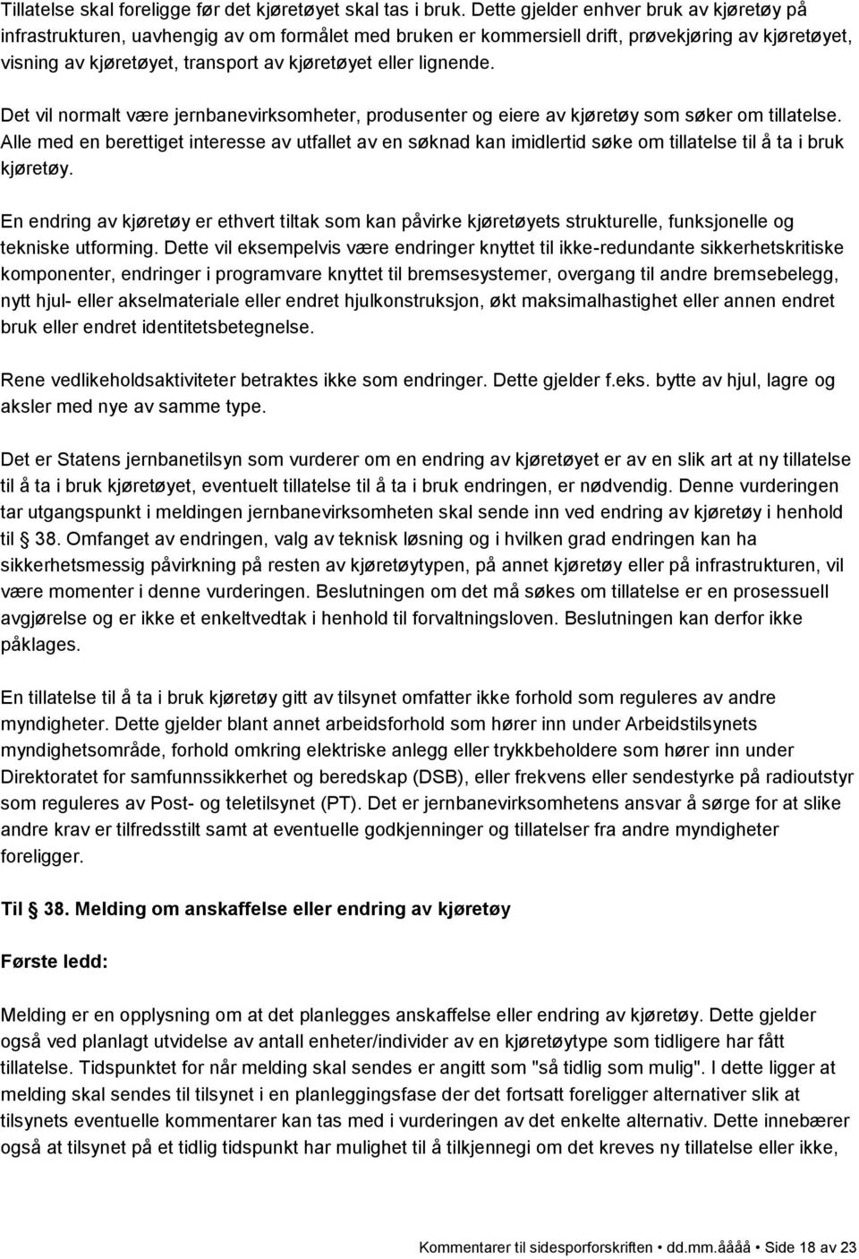 lignende. Det vil normalt være jernbanevirksomheter, produsenter og eiere av kjøretøy som søker om tillatelse.