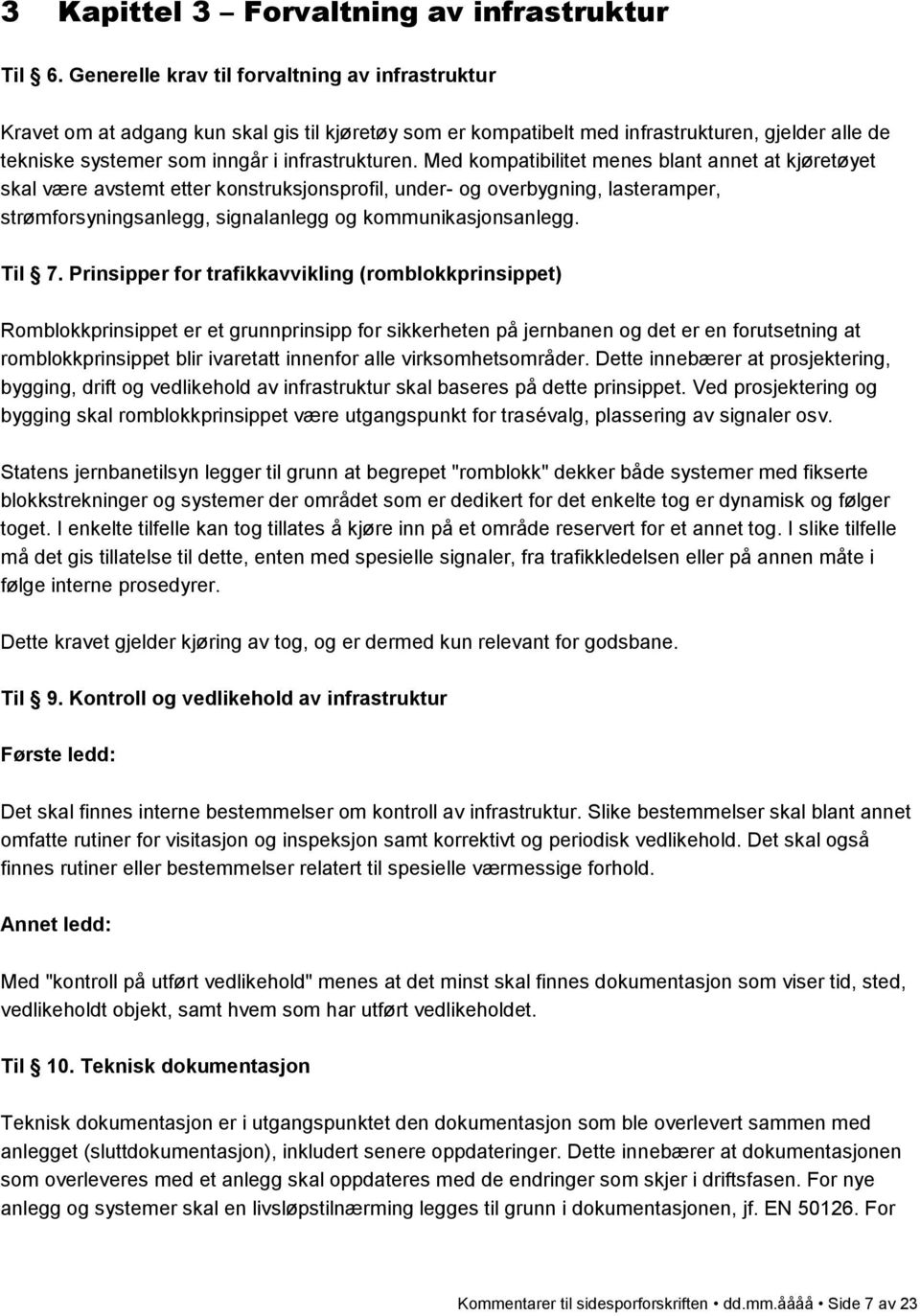 Med kompatibilitet menes blant annet at kjøretøyet skal være avstemt etter konstruksjonsprofil, under- og overbygning, lasteramper, strømforsyningsanlegg, signalanlegg og kommunikasjonsanlegg. Til 7.