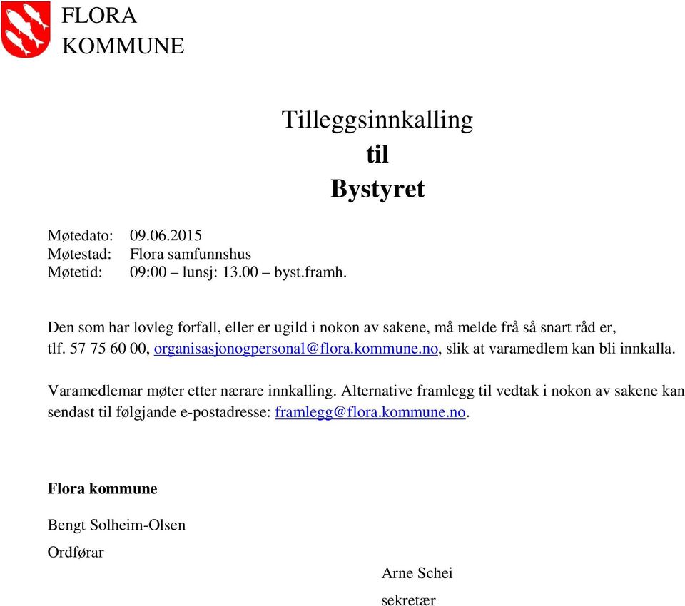 57 75 60 00, organisasjonogpersonal@flora.kommune.no, slik at varamedlem kan bli innkalla. Varamedlemar møter etter nærare innkalling.