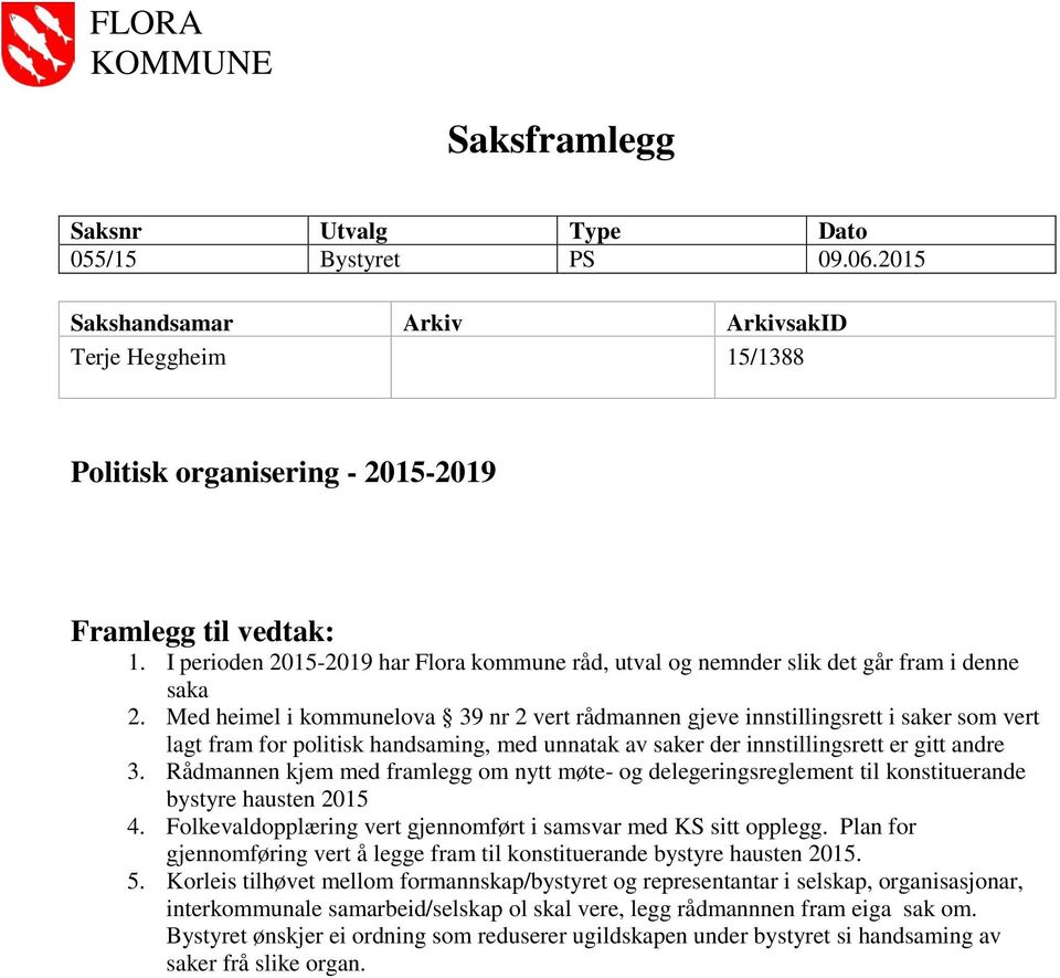 Med heimel i kommunelova 39 nr 2 vert rådmannen gjeve innstillingsrett i saker som vert lagt fram for politisk handsaming, med unnatak av saker der innstillingsrett er gitt andre 3.