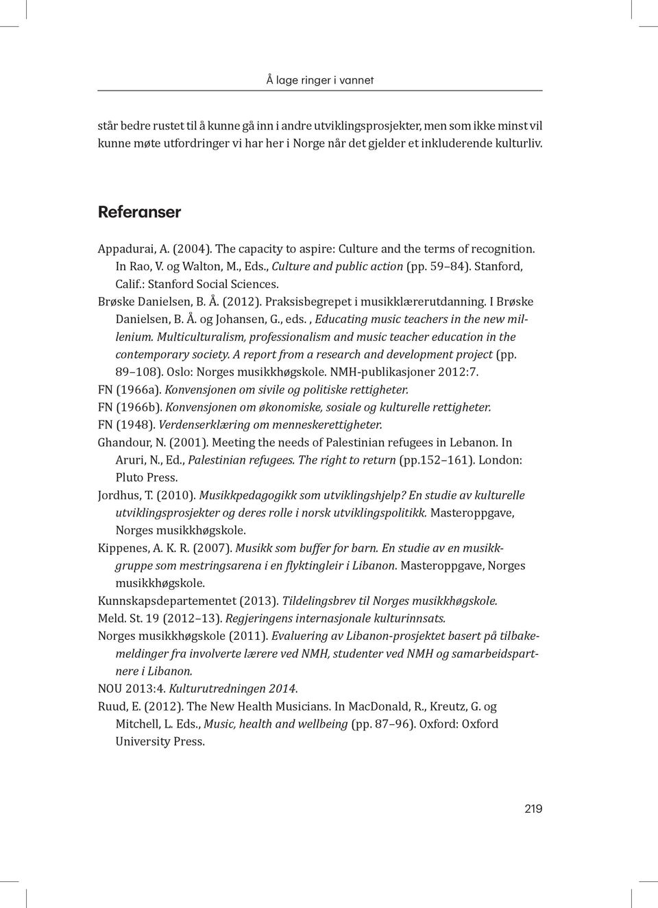 : Stanford Social Sciences. Brøske Danielsen, B. Å. (2012). Praksisbegrepet i musikklærerutdanning. I Brøske Danielsen, B. Å. og Johansen, G., eds., Educating music teachers in the new millenium.