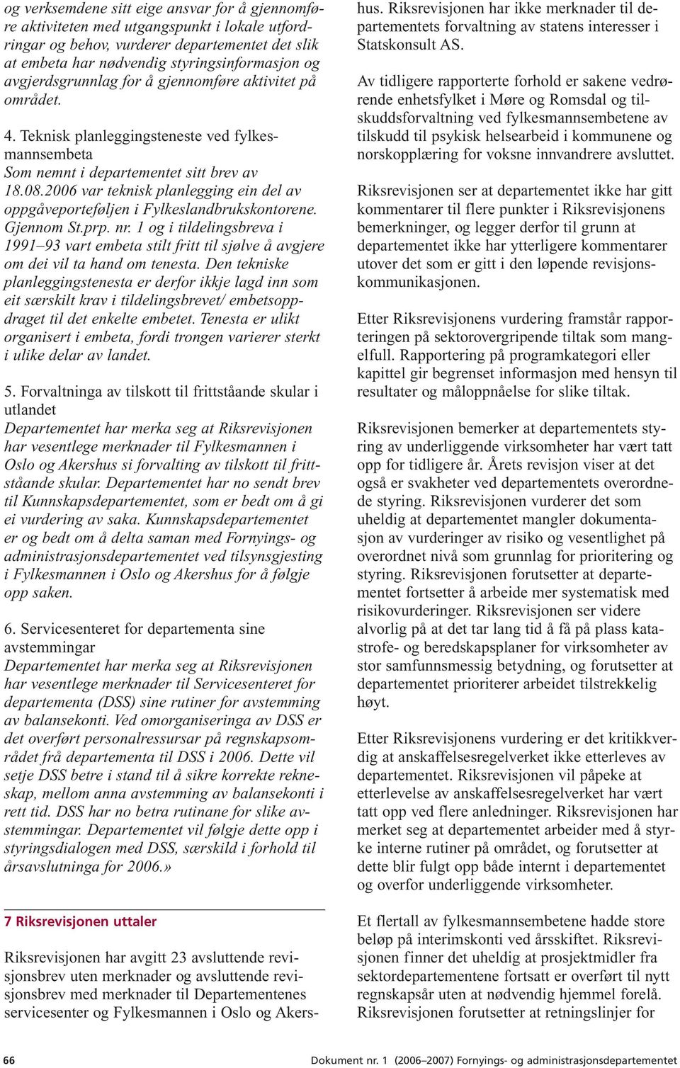 2006 var teknisk planlegging ein del av oppgåveporteføljen i Fylkeslandbrukskontorene. Gjennom St.prp. nr.