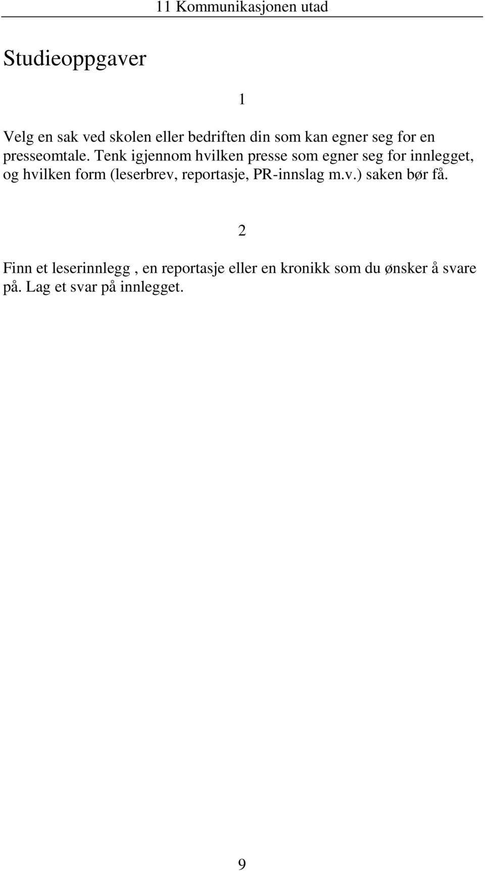 Tenk igjennom hvilken presse som egner seg for innlegget, og hvilken form