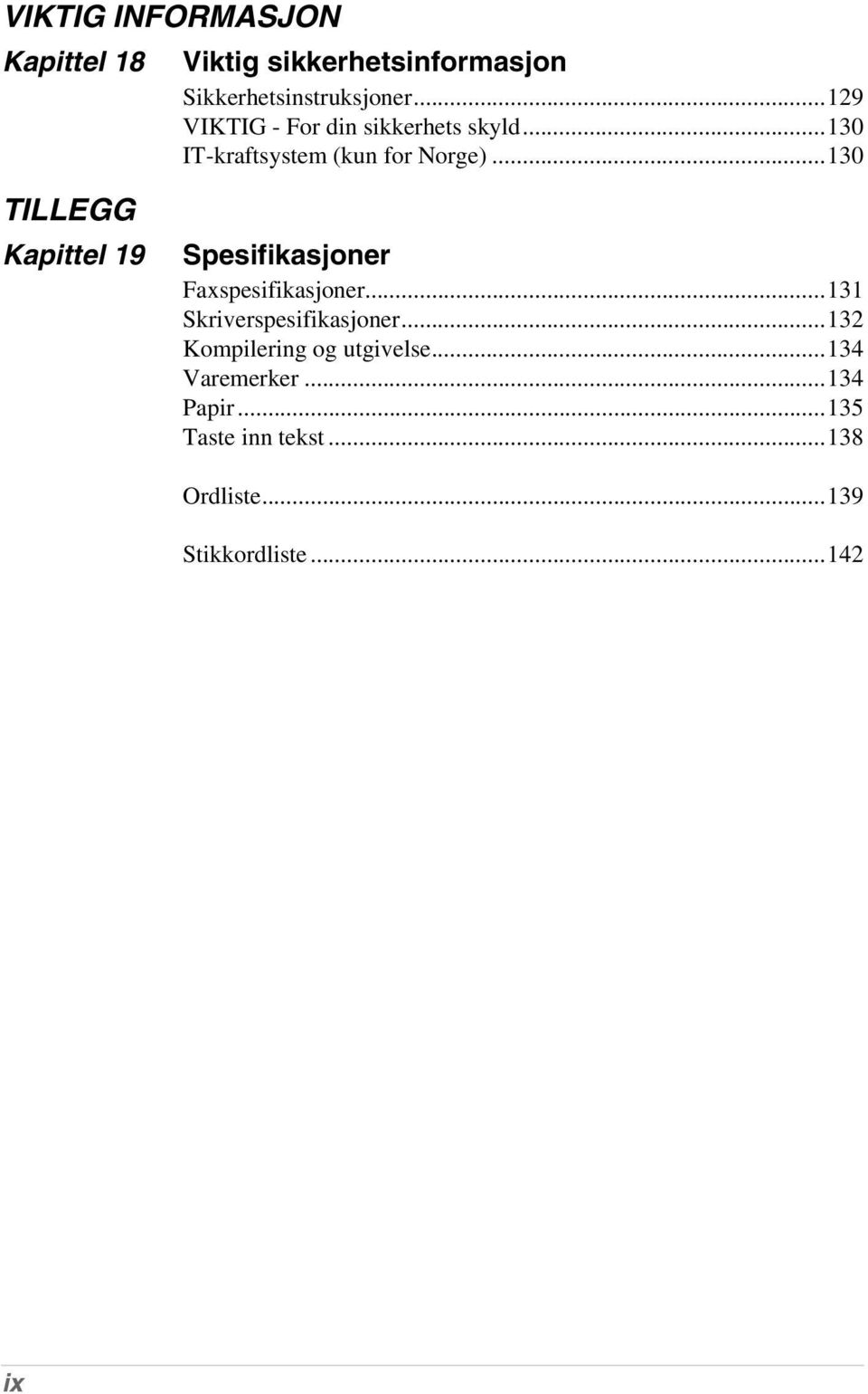 ..130 TILLEGG Kapittel 19 Spesifikasjoner Faxspesifikasjoner...131 Skriverspesifikasjoner.