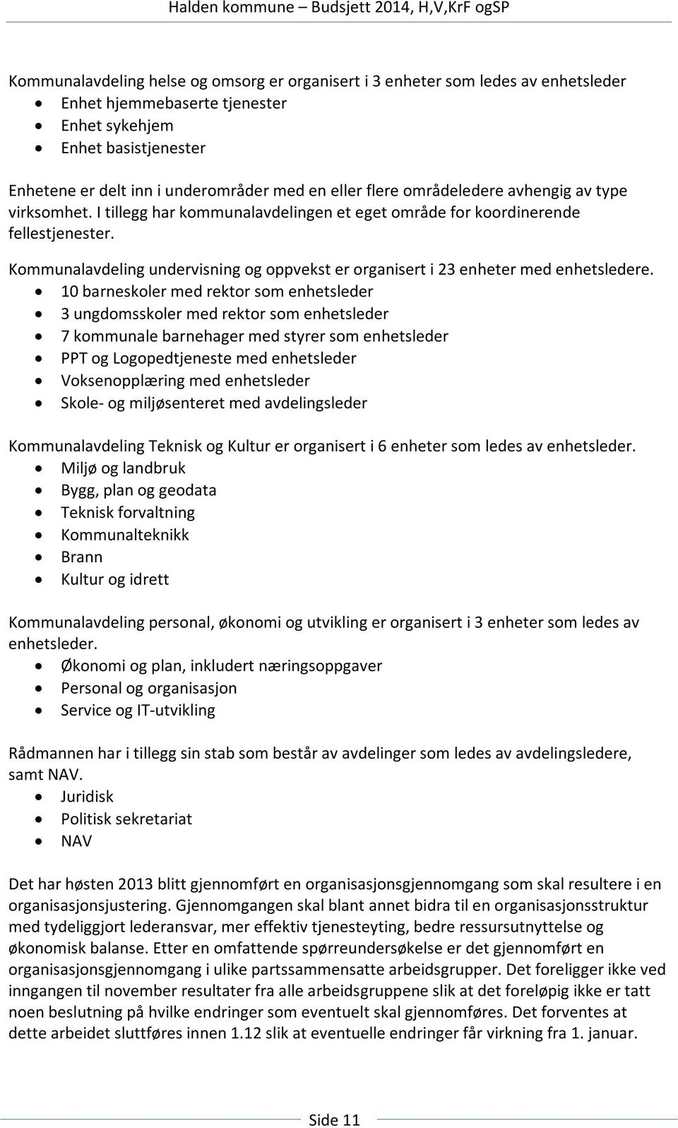 Kommunalavdeling undervisning og oppvekst er organisert i 23 enheter med enhetsledere.