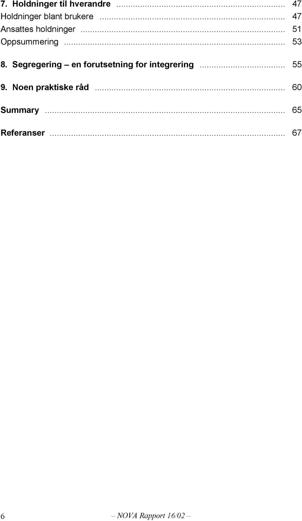 Segregering en forutsetning for integrering... 55 9.