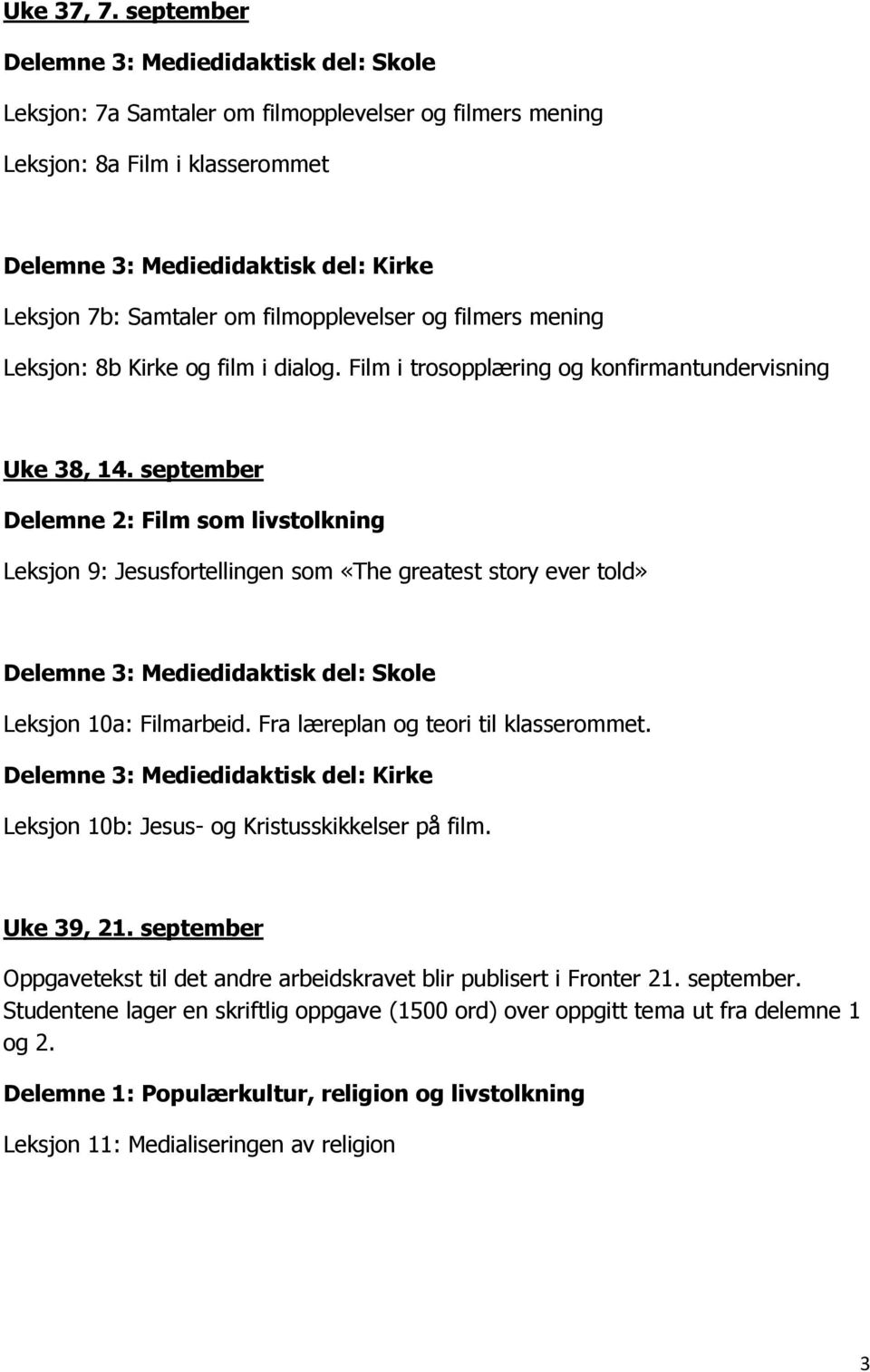 Kirke og film i dialog. Film i trosopplæring og konfirmantundervisning Uke 38, 14.