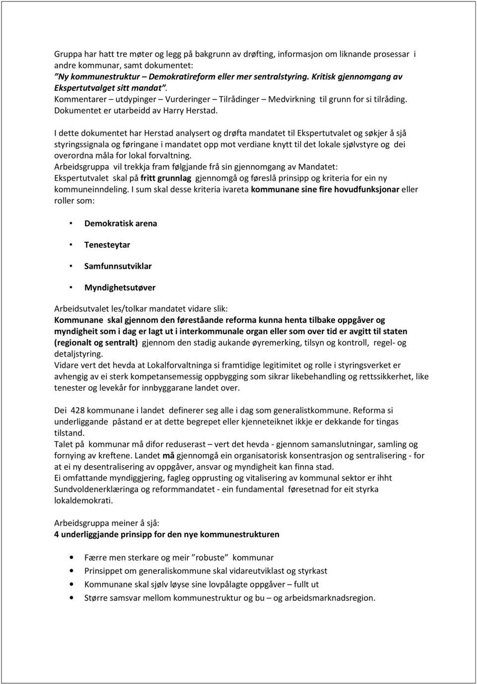 I dette dokumentet har Herstad analysert og drøfta mandatet til Ekspertutvalet og søkjer å sjå styringssignala og føringane i mandatet opp mot verdiane knytt til det lokale sjølvstyre og dei
