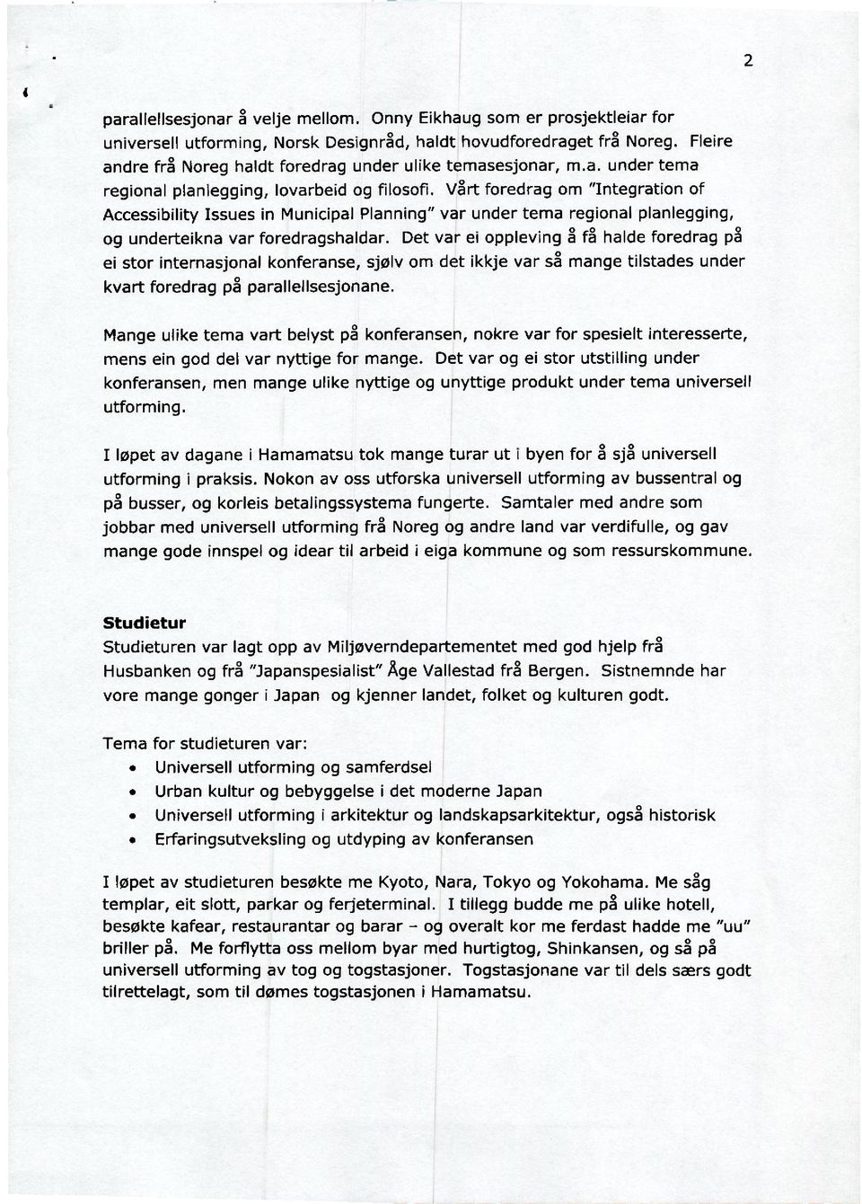 Vårt foredrag om "Integration of Accessibility Issues in Municipal Planning" var under tema regional planlegging, og underteikna var foredragshaldar.