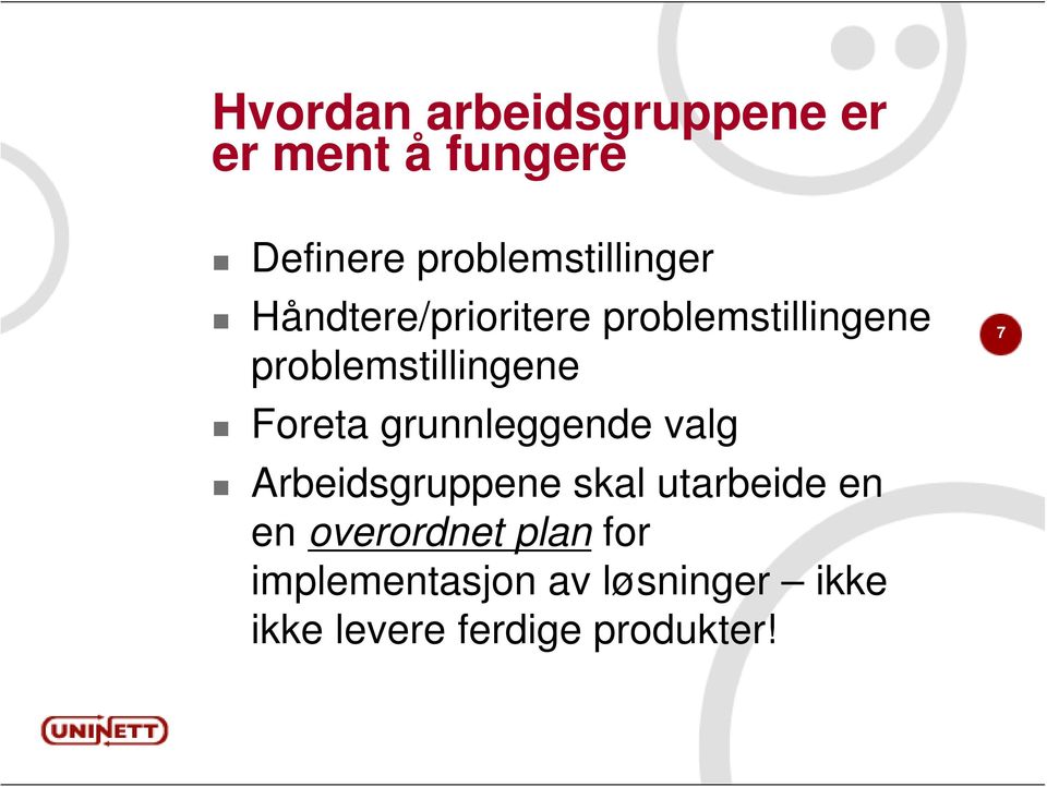 problemstillingene Foreta grunnleggende valg Arbeidsgruppene skal