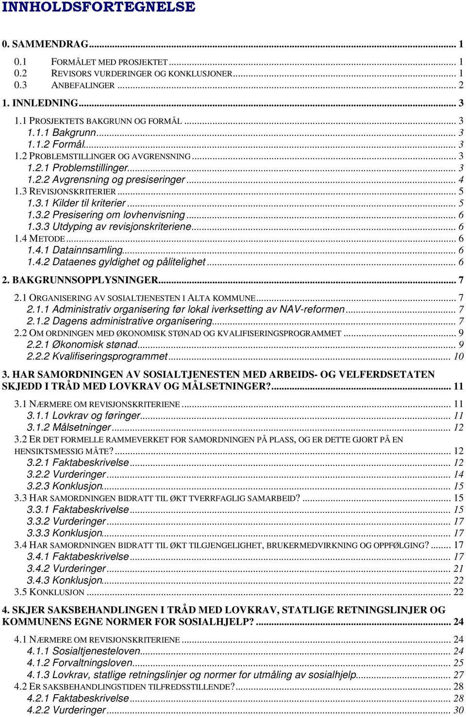 .. 6 1.3.3 Utdyping av revisjonskriteriene... 6 1.4 METODE... 6 1.4.1 Datainnsamling... 6 1.4.2 Dataenes gyldighet og pålitelighet... 6 2. BAKGRUNNSOPPLYSNINGER... 7 2.