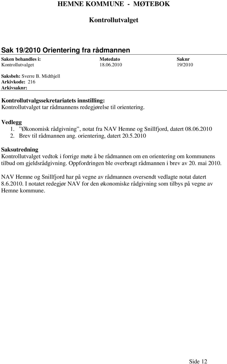 Økonomisk rådgivning, notat fra NAV Hemne og Snillfjord, datert 08.06.2010 2. Brev til rådmannen ang. orientering, datert 20.5.